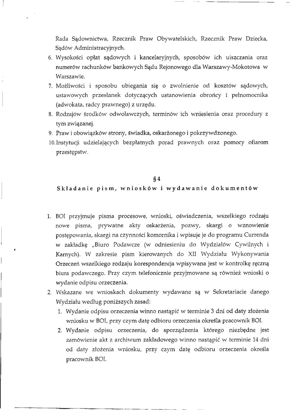 Możliwości i sposobu ubiegania się o zwolnienie od kosztów sądowych, ustawowych przesłanek dotyczących ustanowienia obrońcy i pełnomocnika (adwokata, radcy prawnego) z urzędu. 8.