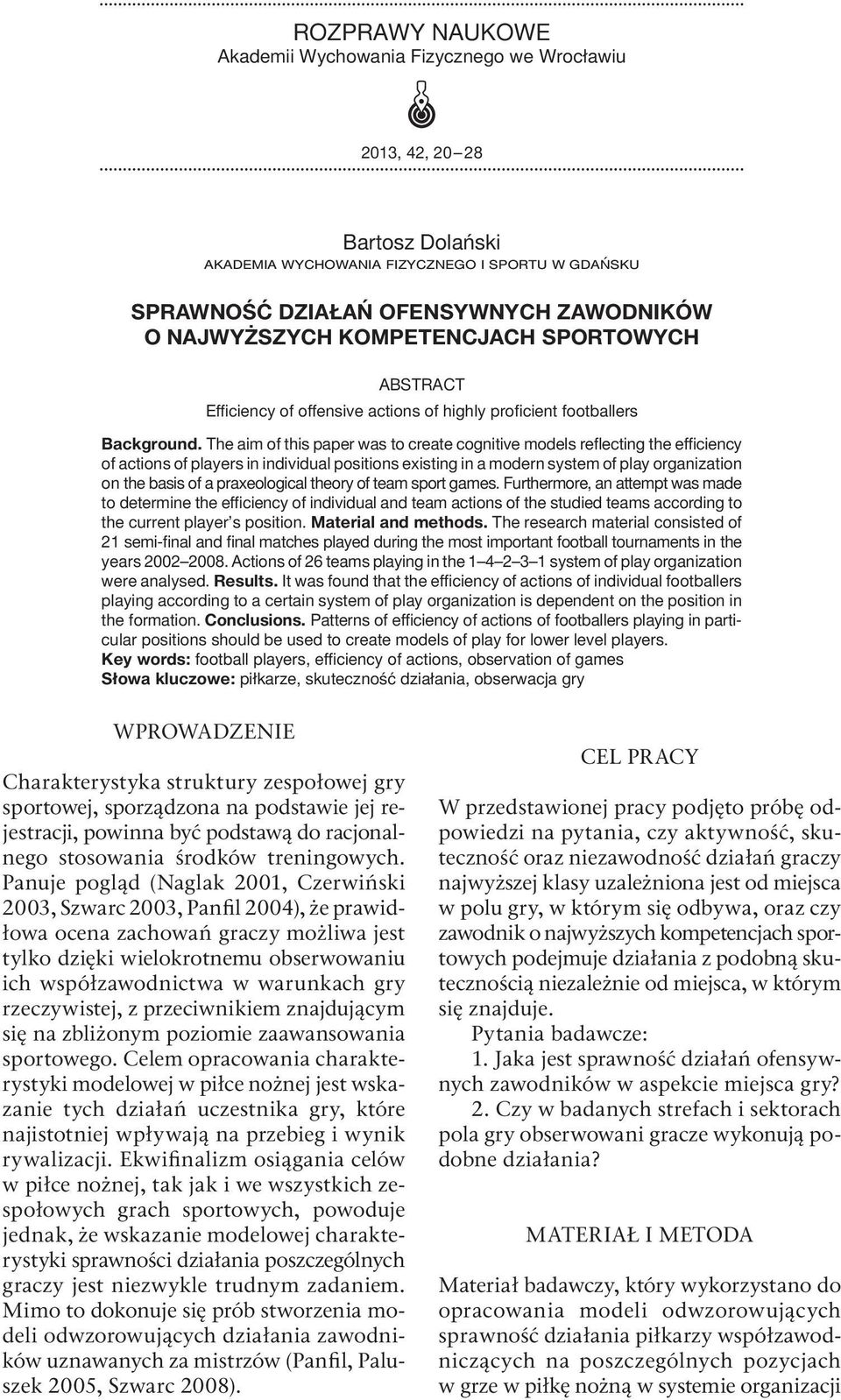 The aim of this paper was to create cognitive models reflecting the efficiency of actions of players in individual positions existing in a modern system of play organization on the basis of a