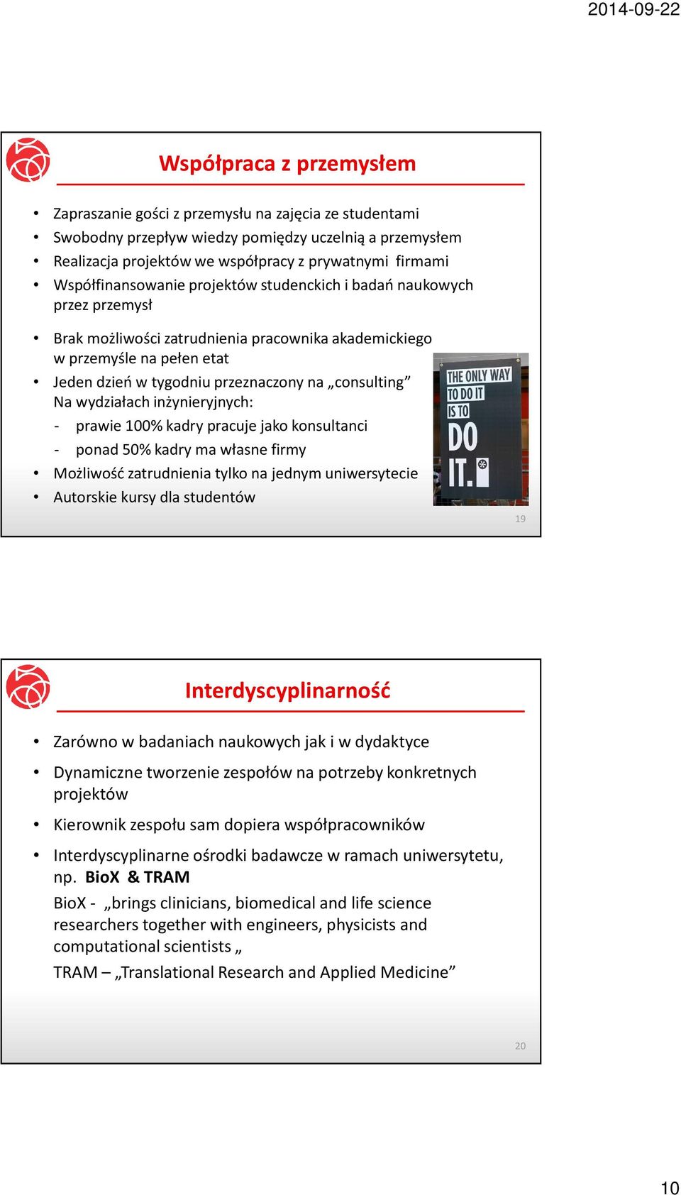 consulting Na wydziałach inżynieryjnych: - prawie 100% kadry pracuje jako konsultanci - ponad 50% kadry ma własne firmy Możliwość zatrudnienia tylko na jednym uniwersytecie Autorskie kursy dla