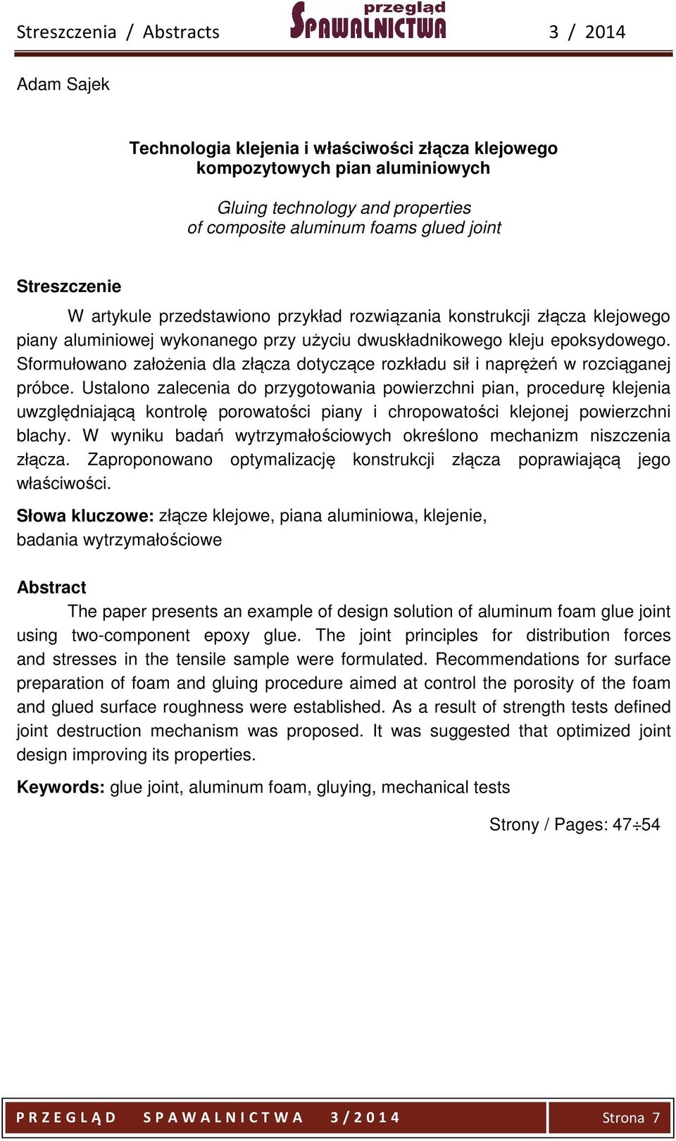 Sformułowano założenia dla złącza dotyczące rozkładu sił i naprężeń w rozciąganej próbce.