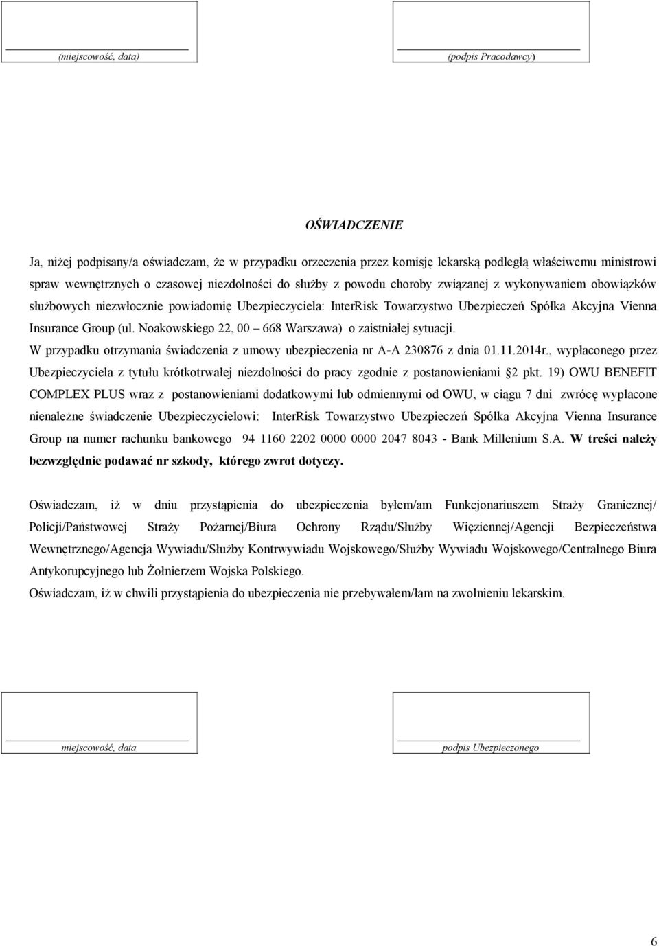 (ul. Noakowskiego 22, 00 668 Warszawa) o zaistniałej sytuacji. W przypadku otrzymania świadczenia z umowy ubezpieczenia nr A-A 230876 z dnia 01.11.2014r.