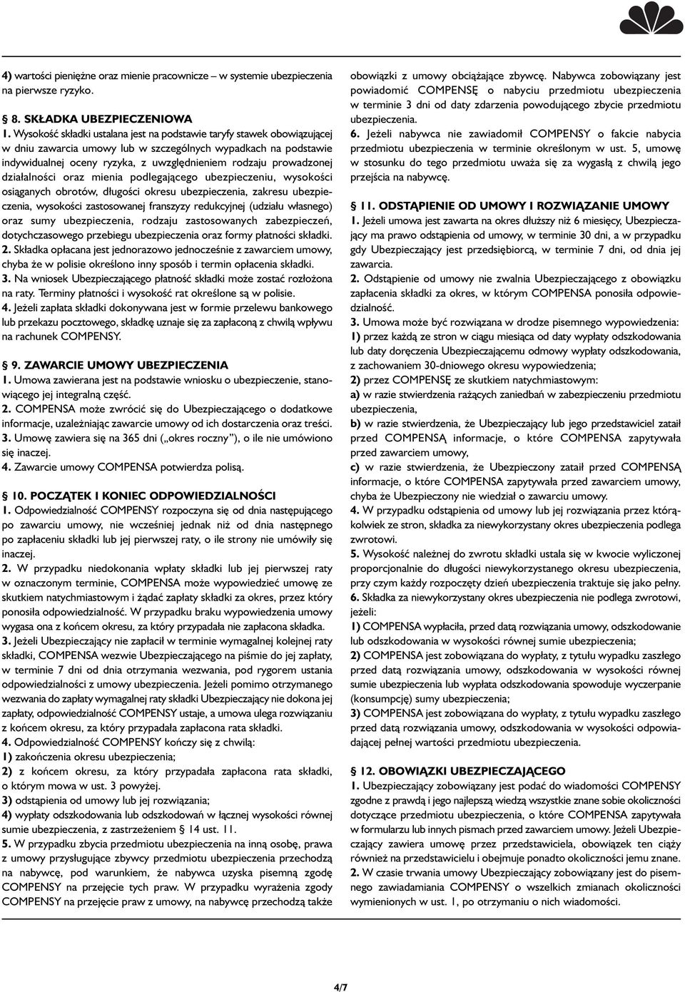 prowadzonej dzia alności oraz mienia podlegającego ubezpieczeniu, wysokości osiąganych obrotów, d ugości okresu ubezpieczenia, zakresu ubezpieczenia, wysokości zastosowanej franszyzy redukcyjnej