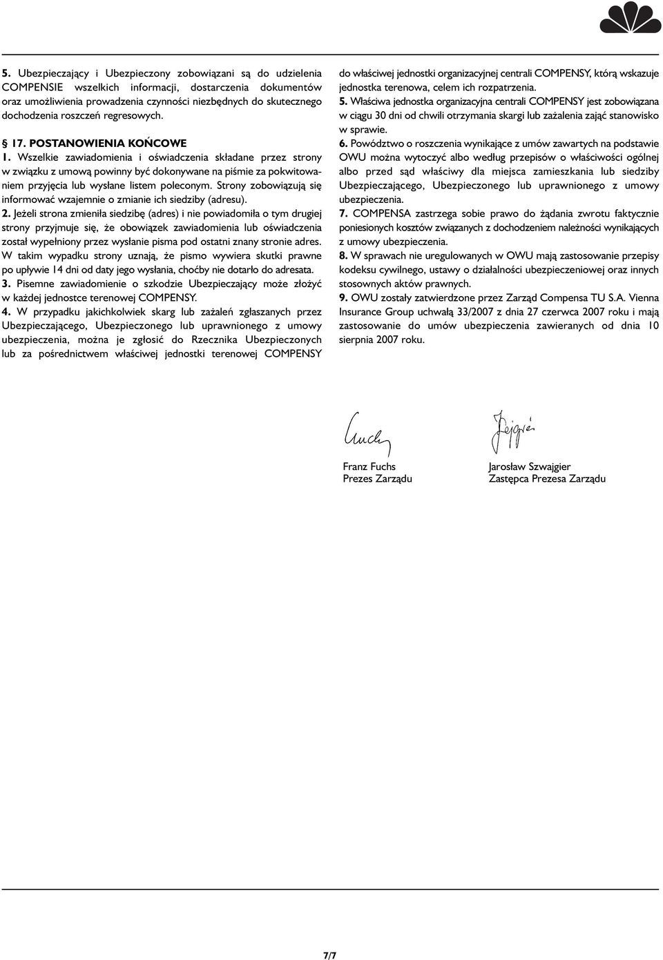 Wszelkie zawiadomienia i oświadczenia sk adane przez strony w związku z umową powinny być dokonywane na piśmie za pokwitowaniem przyjęcia lub wys ane listem poleconym.
