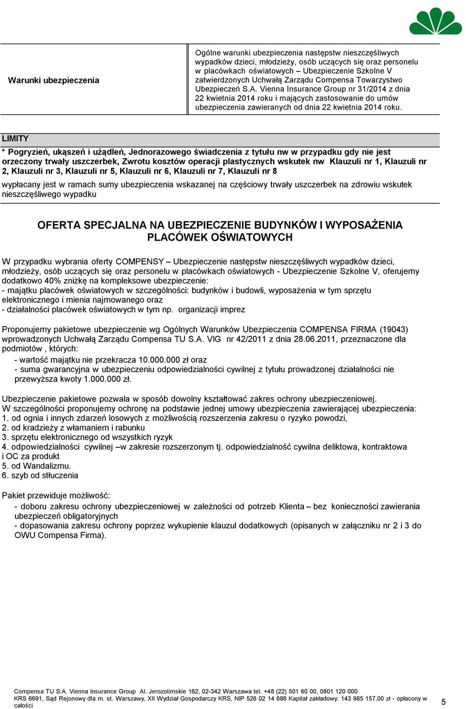 Vienna Insurance Group nr 31/2014 z dnia 22 kwietnia 2014 roku i mających zastosowanie do umów ubezpieczenia zawieranych od dnia 22 kwietnia 2014 roku.