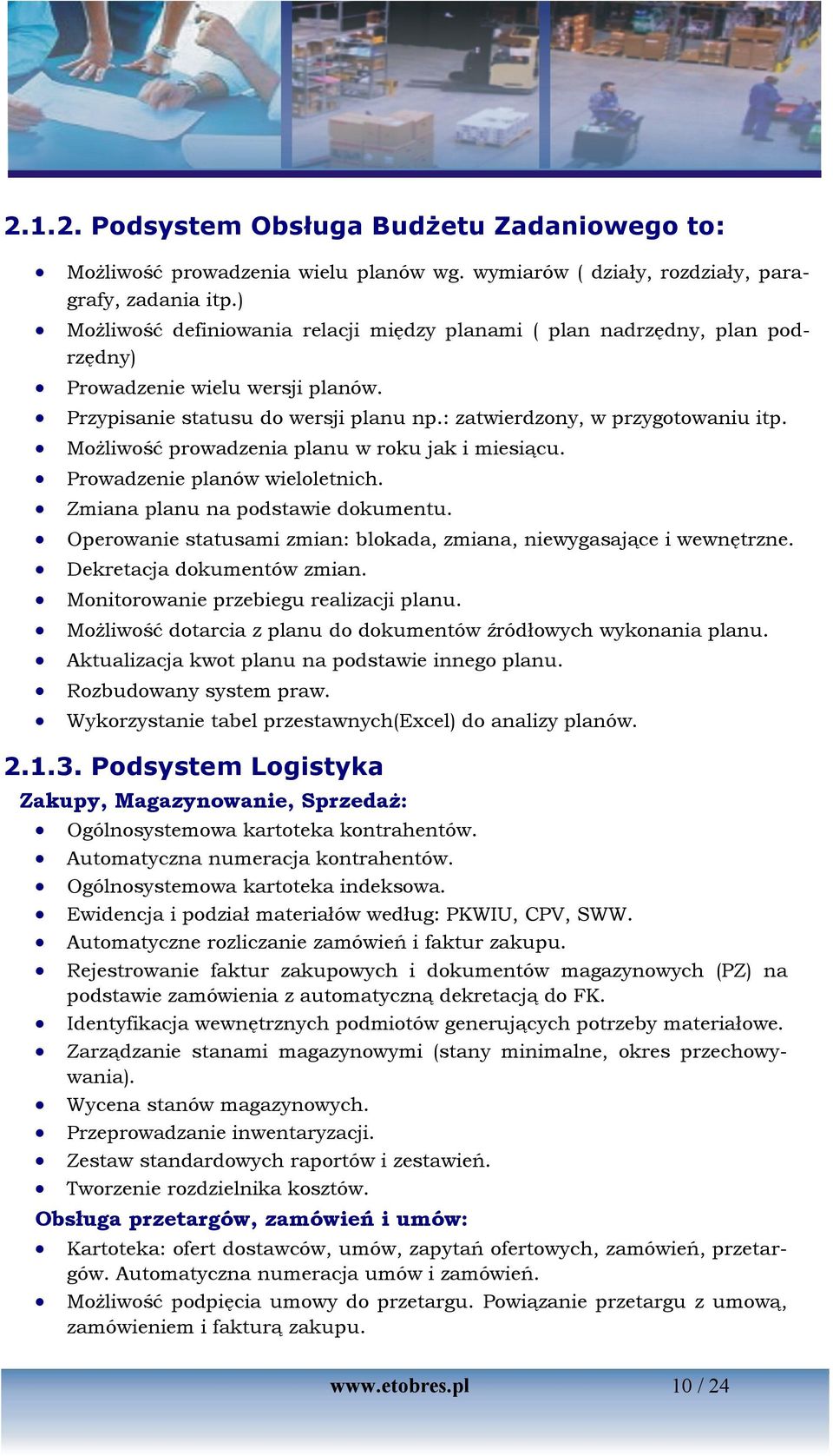 Możliwość prowadzenia planu w roku jak i miesiącu. Prowadzenie planów wieloletnich. Zmiana planu na podstawie dokumentu. Operowanie statusami zmian: blokada, zmiana, niewygasające i wewnętrzne.