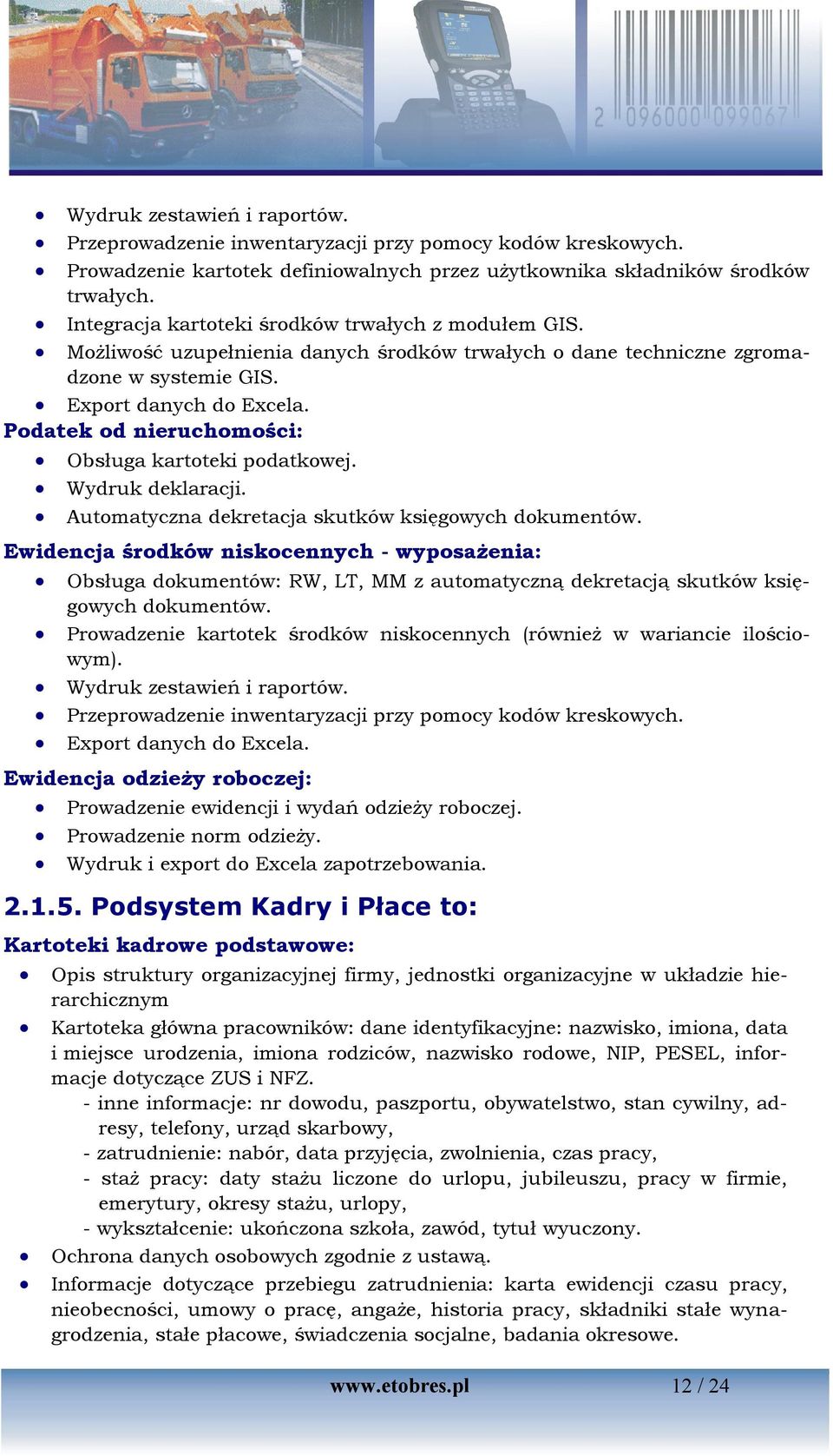 Podatek od nieruchomości: Obsługa kartoteki podatkowej. Wydruk deklaracji. Automatyczna dekretacja skutków księgowych dokumentów.