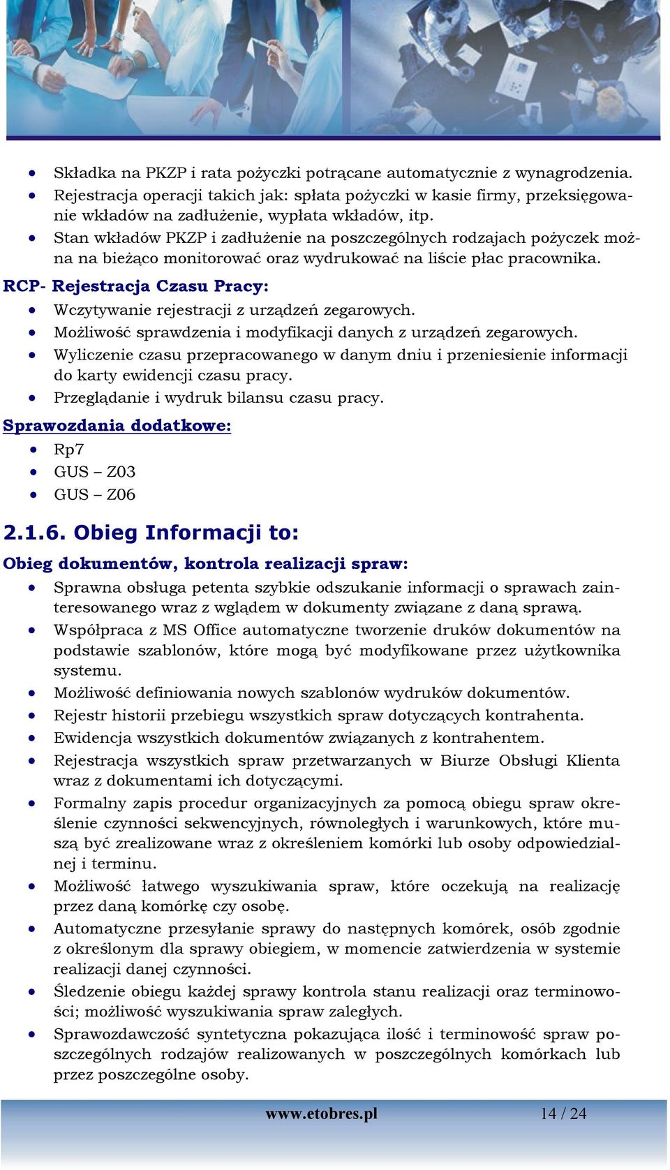 RCP- Rejestracja Czasu Pracy: Wczytywanie rejestracji z urządzeń zegarowych. Możliwość sprawdzenia i modyfikacji danych z urządzeń zegarowych.