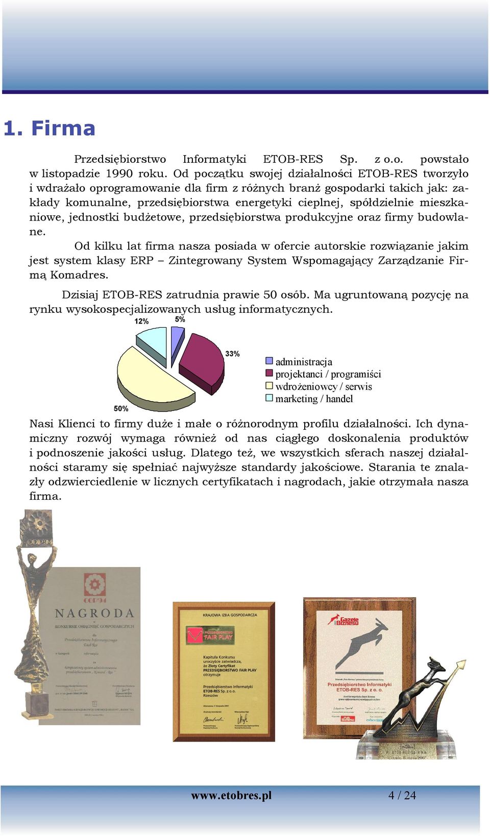 mieszkaniowe, jednostki budżetowe, przedsiębiorstwa produkcyjne oraz firmy budowlane.