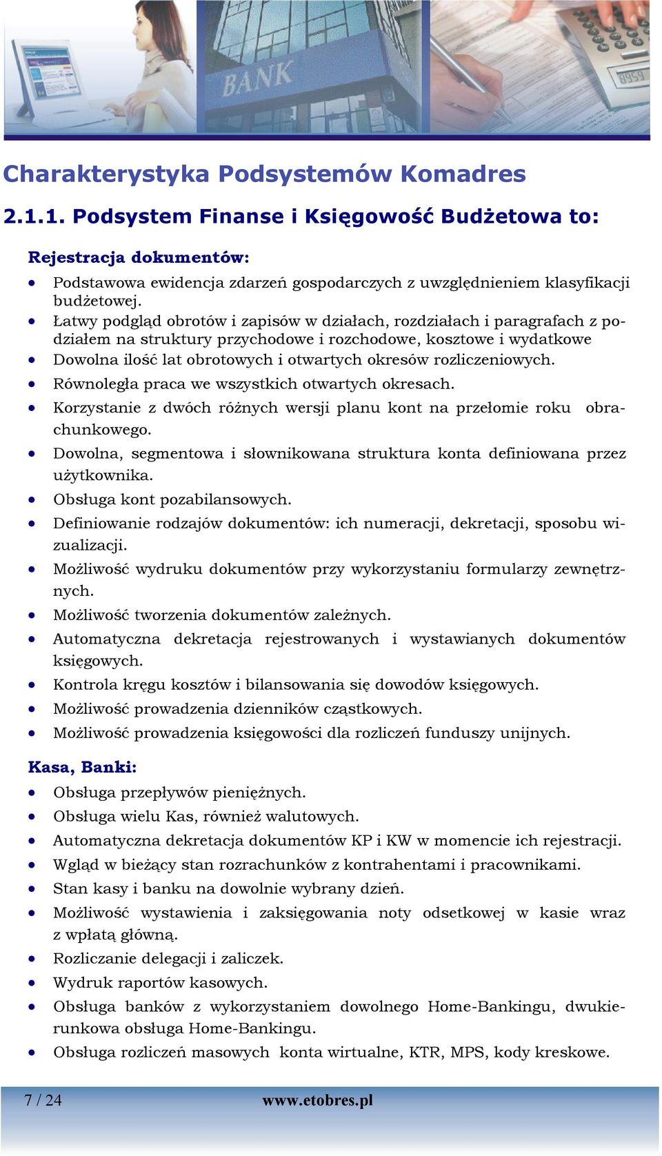 rozliczeniowych. Równoległa praca we wszystkich otwartych okresach. Korzystanie z dwóch różnych wersji planu kont na przełomie roku obrachunkowego.