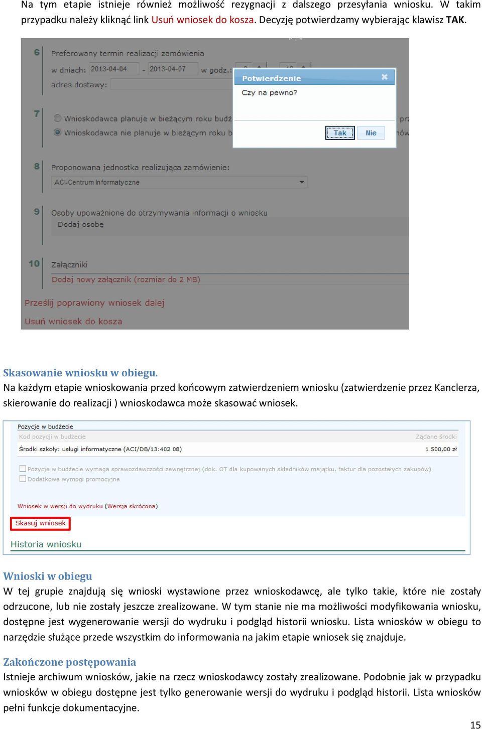 Wnioski w obiegu W tej grupie znajdują się wnioski wystawione przez wnioskodawcę, ale tylko takie, które nie zostały odrzucone, lub nie zostały jeszcze zrealizowane.