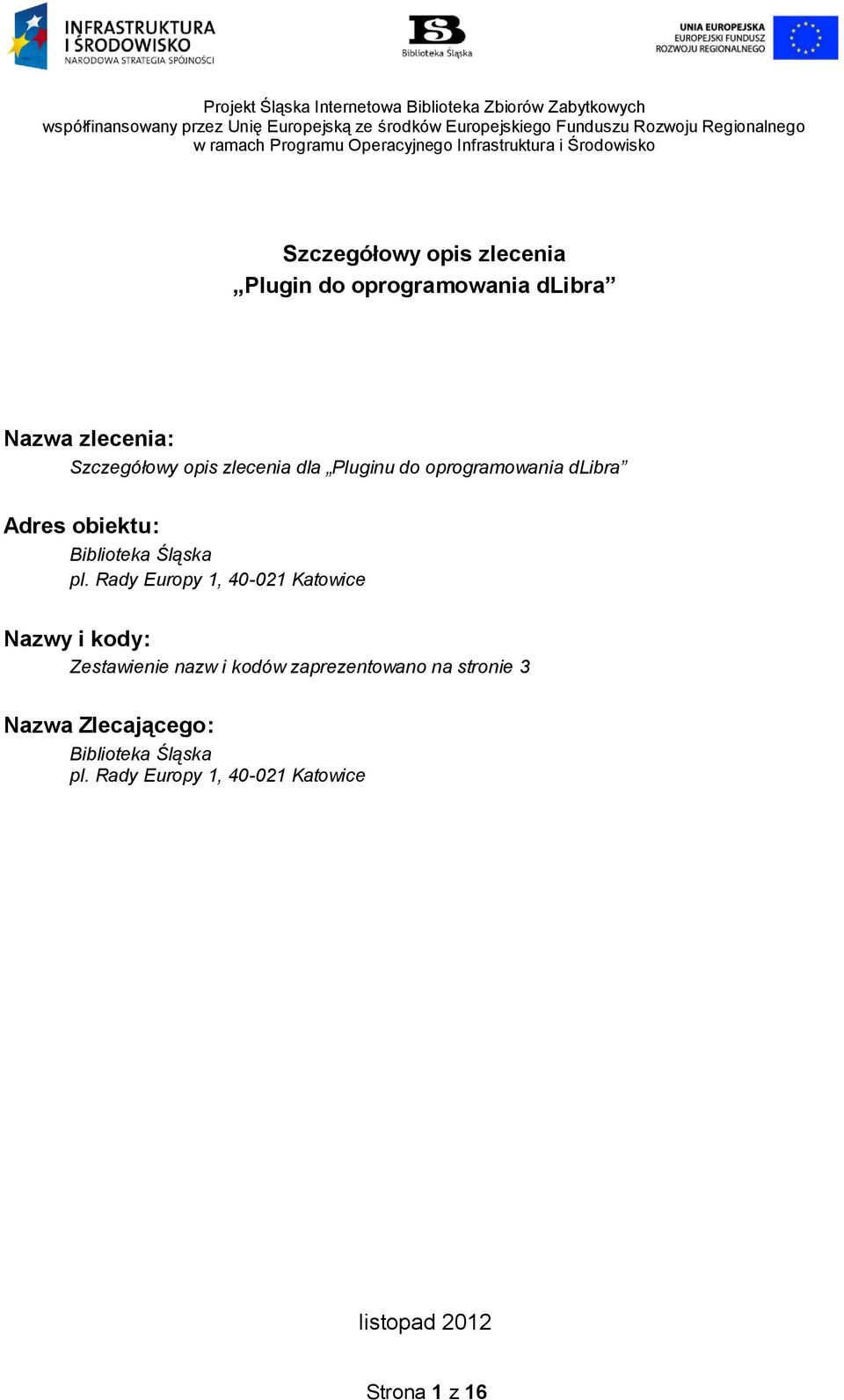 Szczegółowy opis zlecenia dla Pluginu do oprogramowania dlibra Adres obiektu: Biblioteka Śląska pl.
