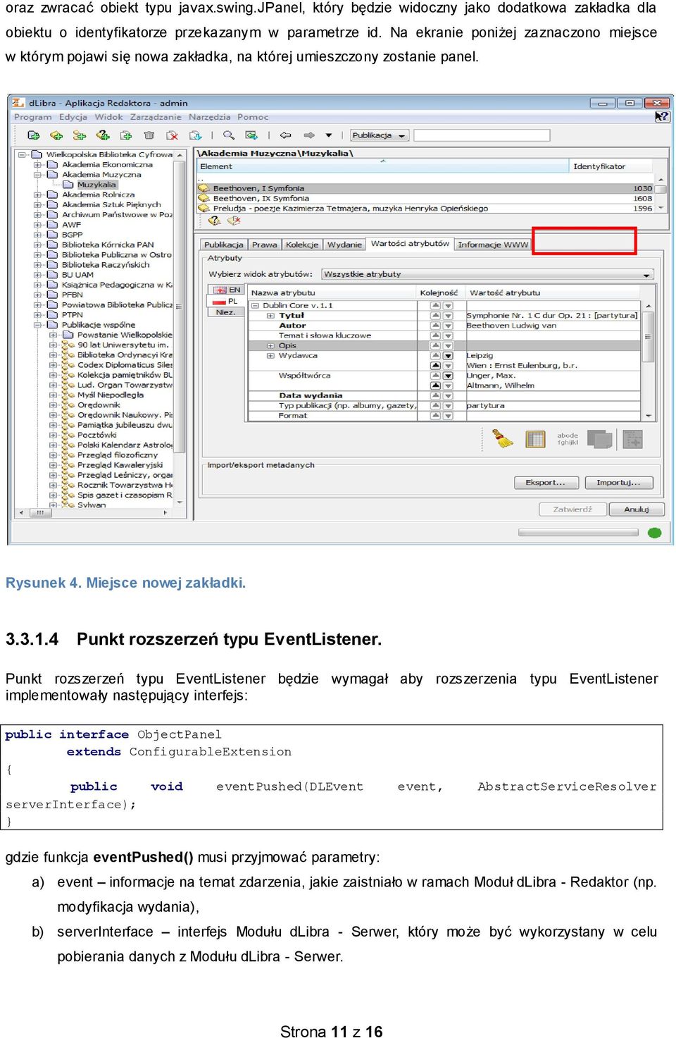 Punkt rozszerzeń typu EventListener będzie wymagał aby rozszerzenia typu EventListener implementowały następujący interfejs: public interface ObjectPanel extends ConfigurableExtension { public void