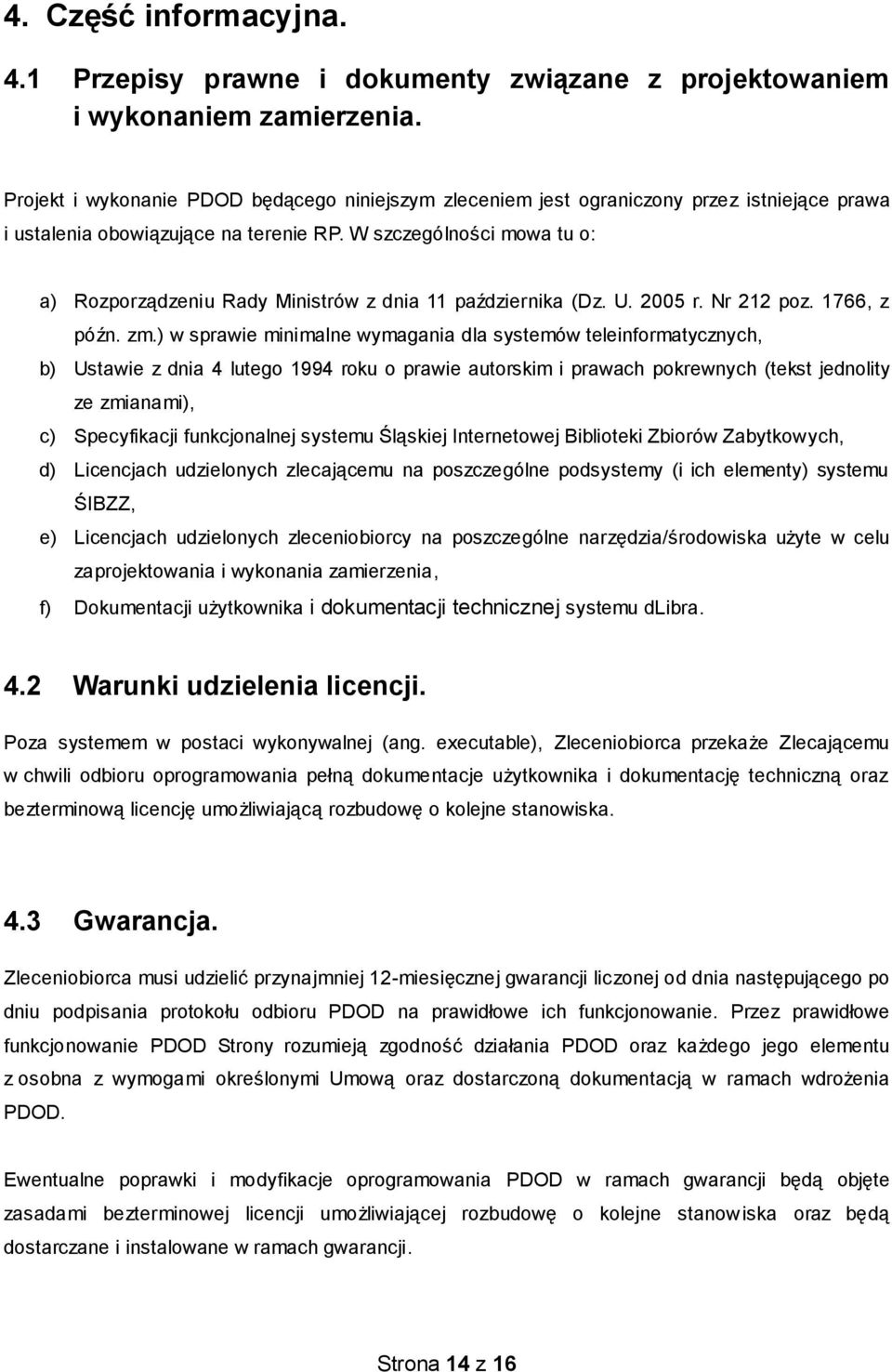 W szczególności mowa tu o: a) Rozporządzeniu Rady Ministrów z dnia 11 października (Dz. U. 2005 r. Nr 212 poz. 1766, z późn. zm.