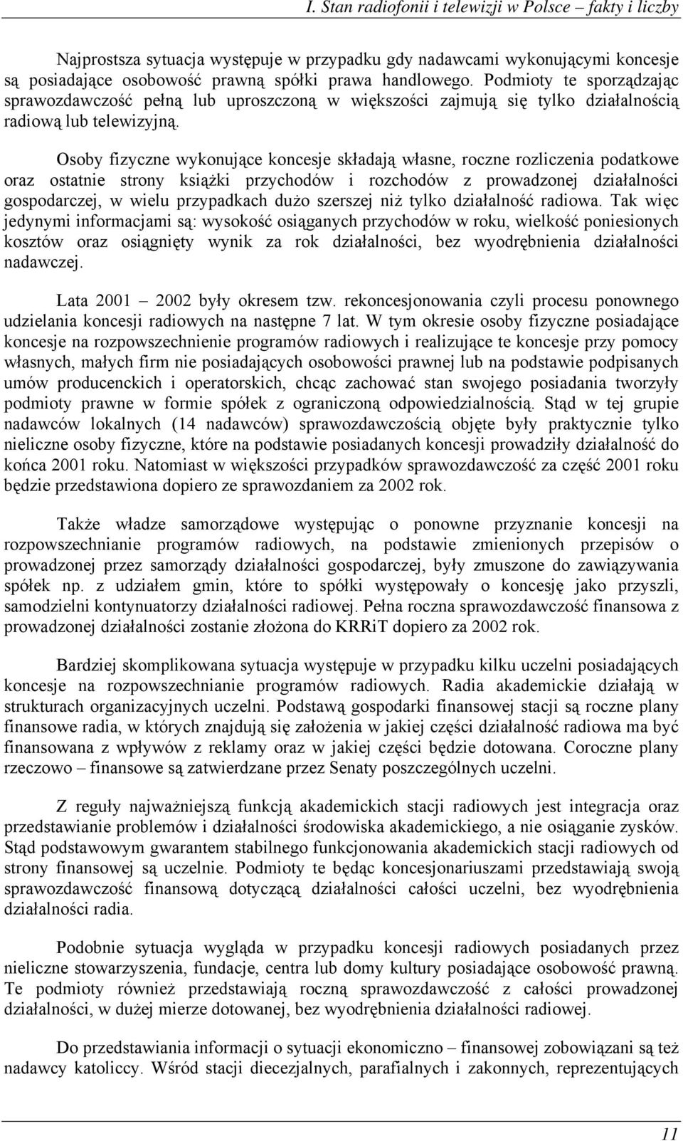 Osoby fizyczne wykonujące koncesje składają własne, roczne rozliczenia podatkowe oraz ostatnie strony książki przychodów i rozchodów z prowadzonej działalności gospodarczej, w wielu przypadkach dużo