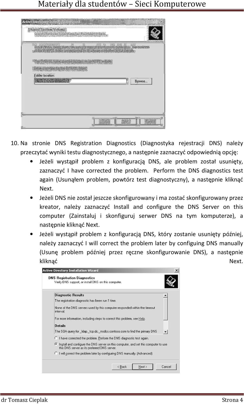 Perform the DNS diagnostics test again (Usunąłem problem, powtórz test diagnostyczny), a następnie kliknąć Jeżeli DNS nie został jeszcze skonfigurowany i ma zostać skonfigurowany przez kreator,