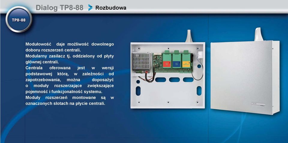 Centrala oferowana jest w wersji podstawowej którą, w zależności od zapotrzebowania, można