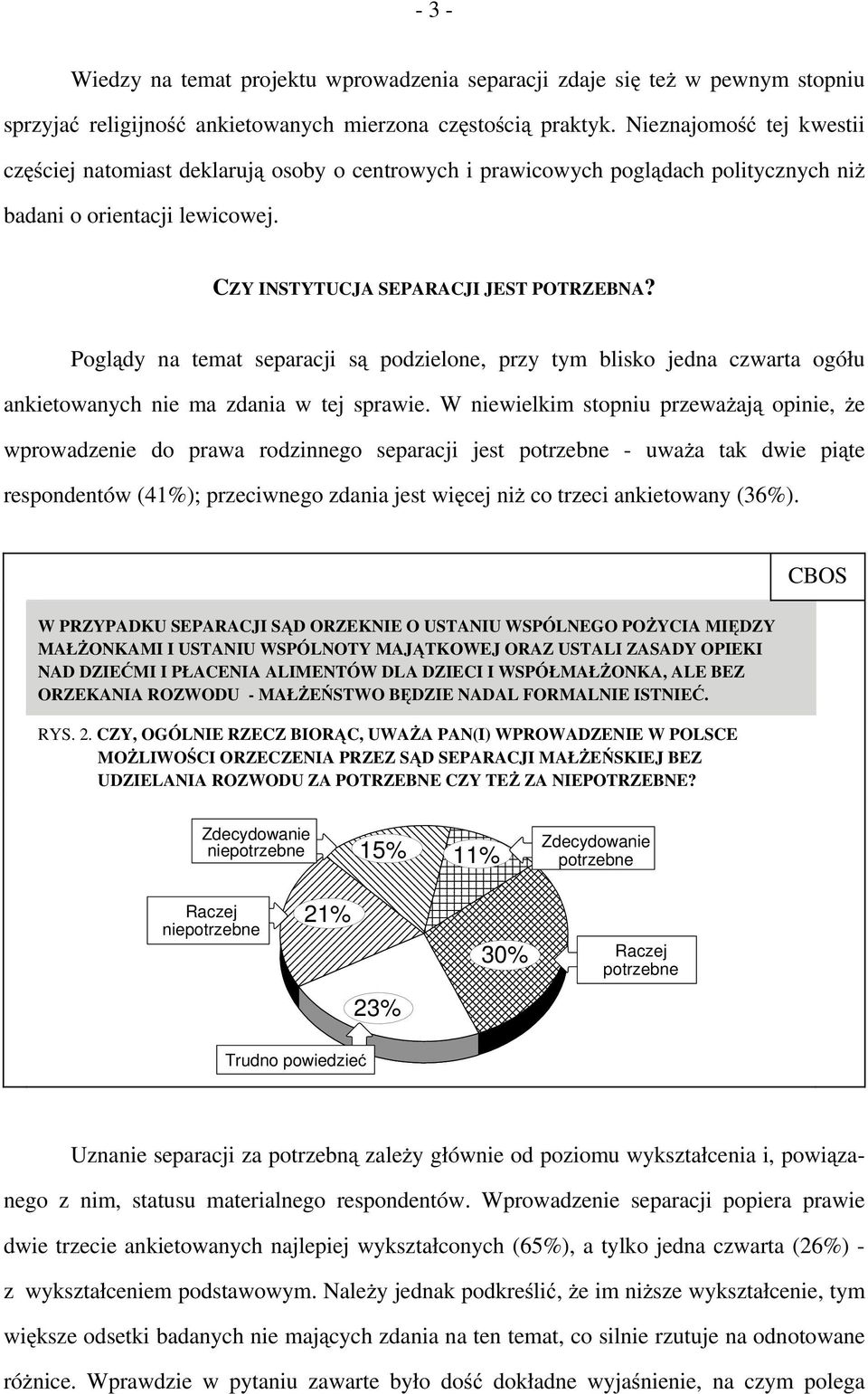 Poglądy na temat separacji są podzielone, przy tym blisko jedna czwarta ogółu ankietowanych nie ma zdania w tej sprawie.