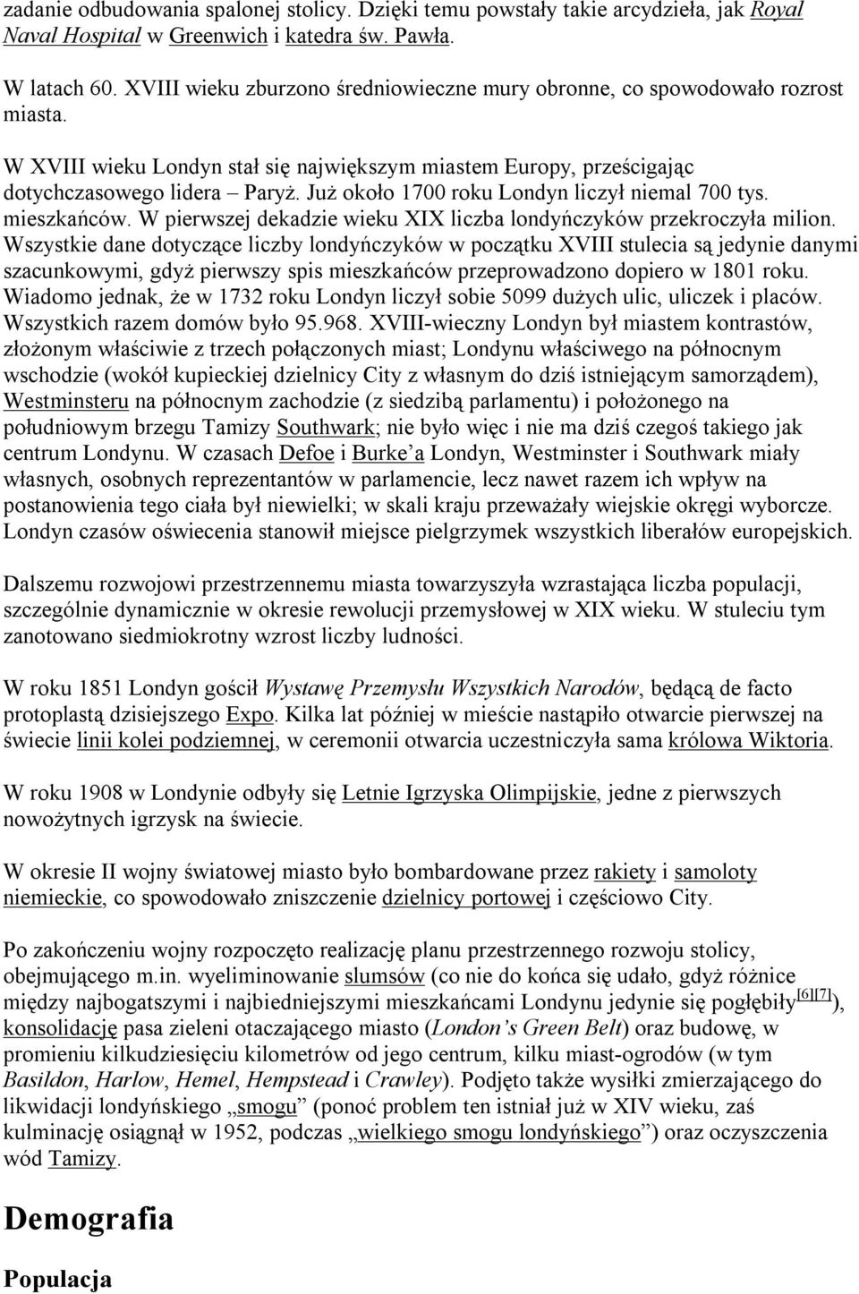 Już około 1700 roku Londyn liczył niemal 700 tys. mieszkańców. W pierwszej dekadzie wieku XIX liczba londyńczyków przekroczyła milion.