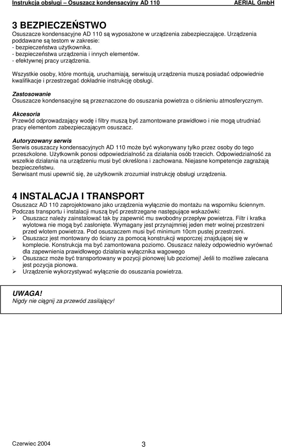 Wszystkie osoby, które montuj, uruchamiaj, serwisuj urzdzenia musz posiada odpowiednie kwalifikacje i przestrzega dokładnie instrukcj obsługi.
