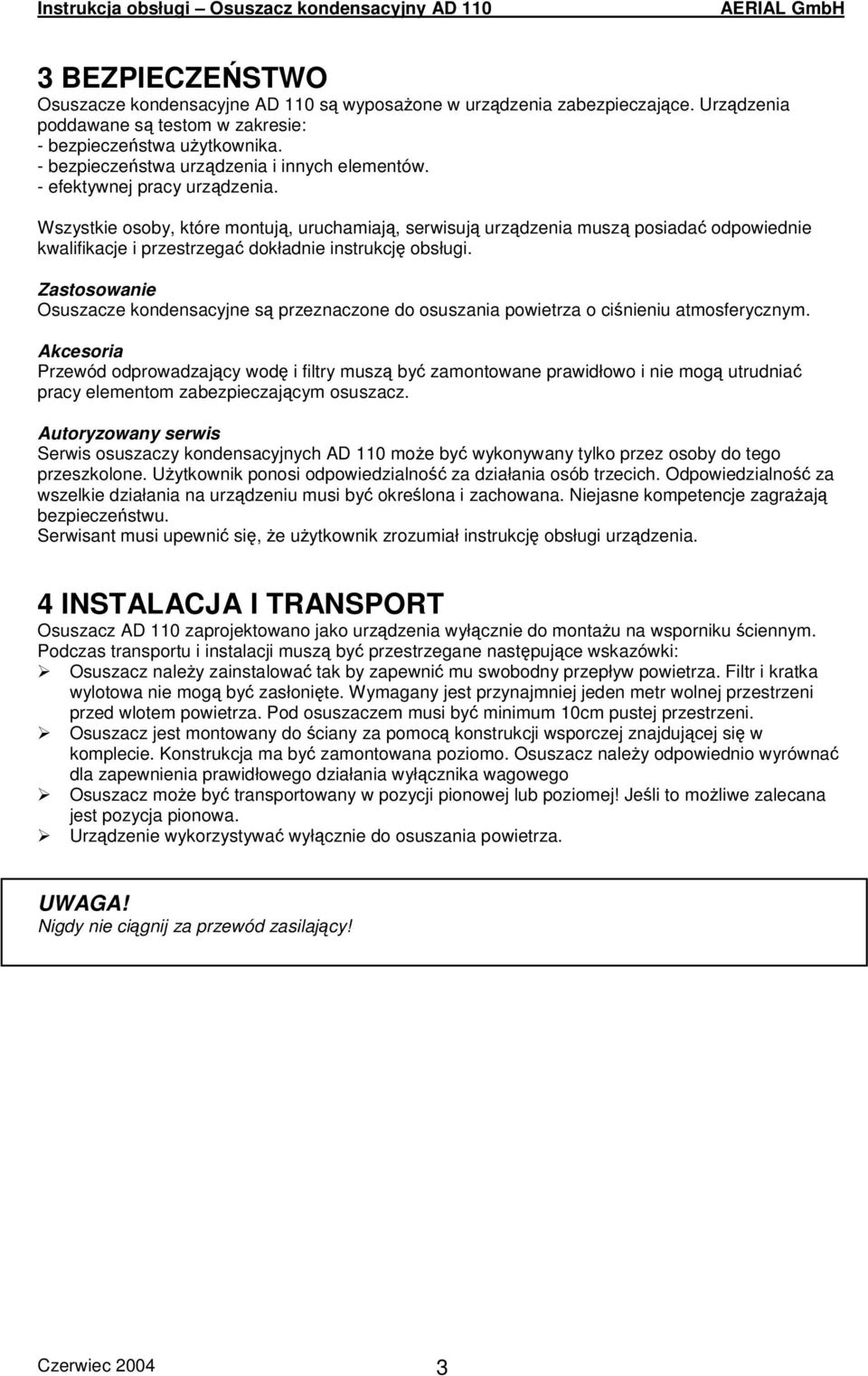 Wszystkie osoby, które montuj, uruchamiaj, serwisuj urzdzenia musz posiada odpowiednie kwalifikacje i przestrzega dokładnie instrukcj obsługi.