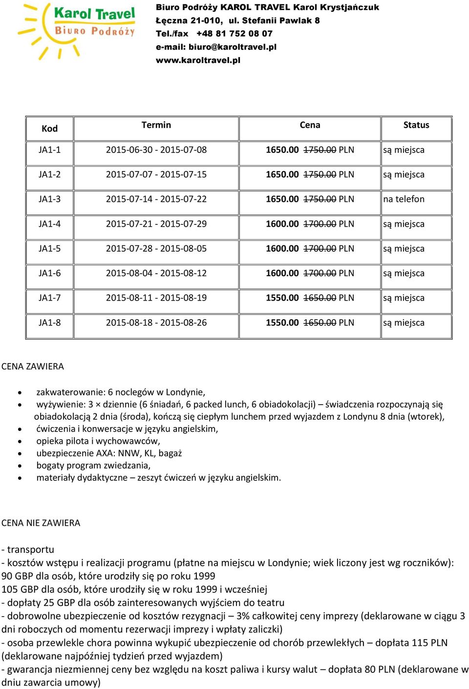 00 PLN są miejsca JA1-8 2015-08-18-2015-08-26 1550.00 1650.