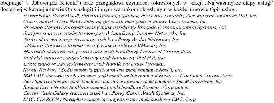 Brocade stanowi zarejestrowany znak handlowy Brocade Communication Systems, Inc. Juniper stanowi zarejestrowany znak handlowy Juniper Networks, Inc.