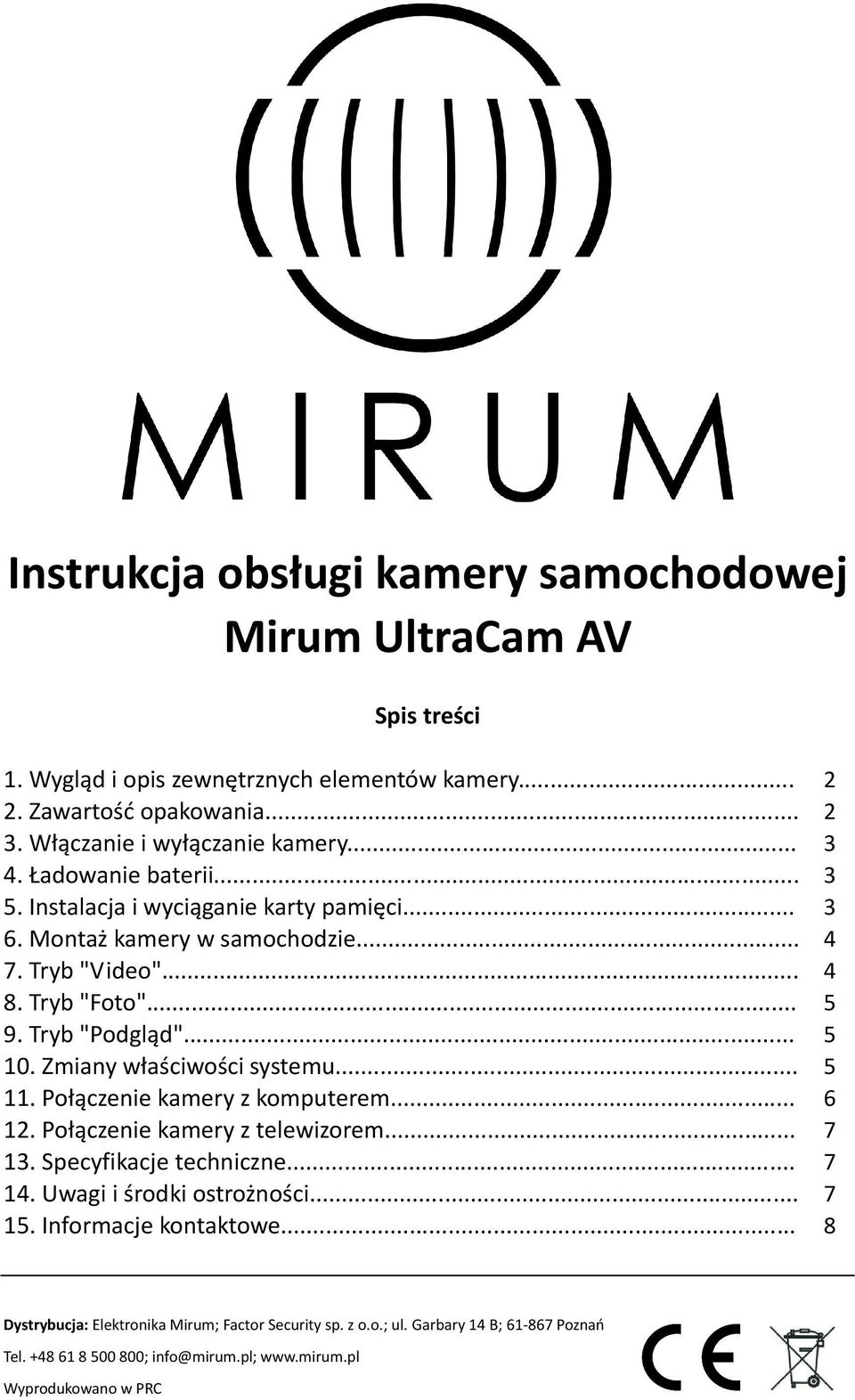 Zmiany właściwości systemu... 11. Połączenie kamery z komputerem... 12. Połączenie kamery z telewizorem... 13. Specyfikacje techniczne... 14. Uwagi i środki ostrożności... 15.