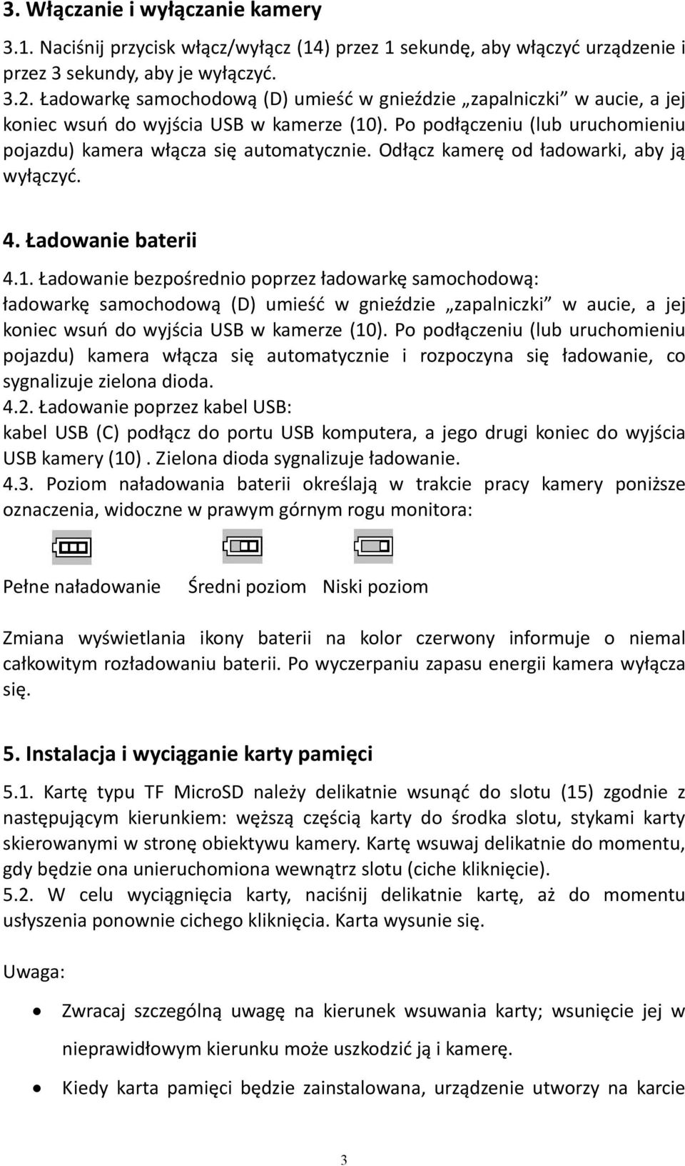 Odłącz kamerę od ładowarki, aby ją wyłączyć. 4. Ładowanie baterii 4.1.