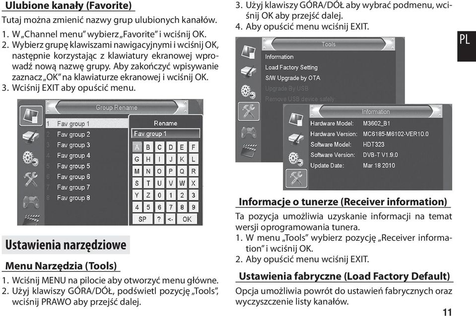 3. Wciśnij EXIT aby opuścić menu. 3. Użyj klawiszy GÓRA/DÓŁ aby wybrać podmenu, wciśnij OK aby przejść dalej. 4. Aby opuścić menu wciśnij EXIT. PL Ustawienia narzędziowe Menu Narzędzia (Tools) 1.
