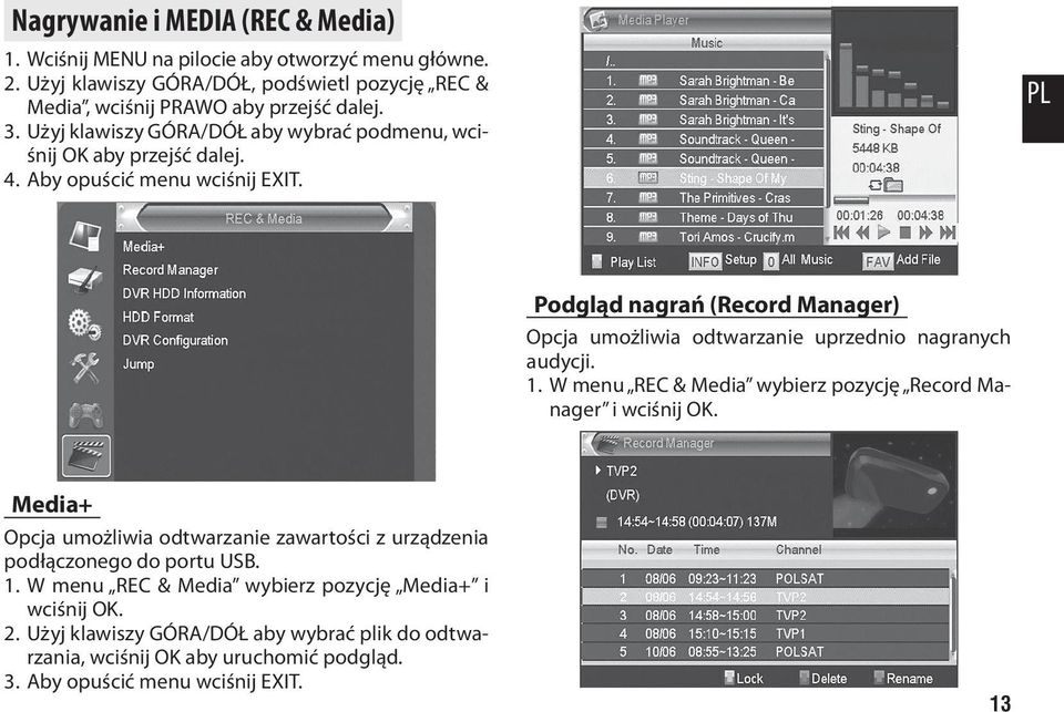 PL Podgląd nagrań (Record Manager) Opcja umożliwia odtwarzanie uprzednio nagranych audycji. 1. W menu REC & Media wybierz pozycję Record Manager i wciśnij OK.