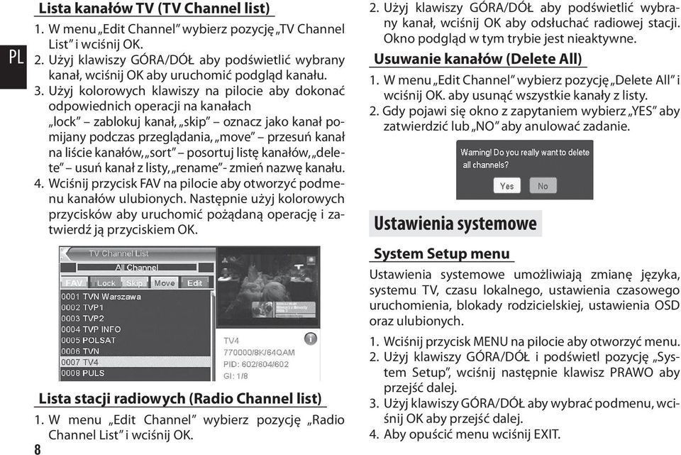 Użyj kolorowych klawiszy na pilocie aby dokonać odpowiednich operacji na kanałach lock zablokuj kanał, skip oznacz jako kanał pomijany podczas przeglądania, move przesuń kanał na liście kanałów, sort