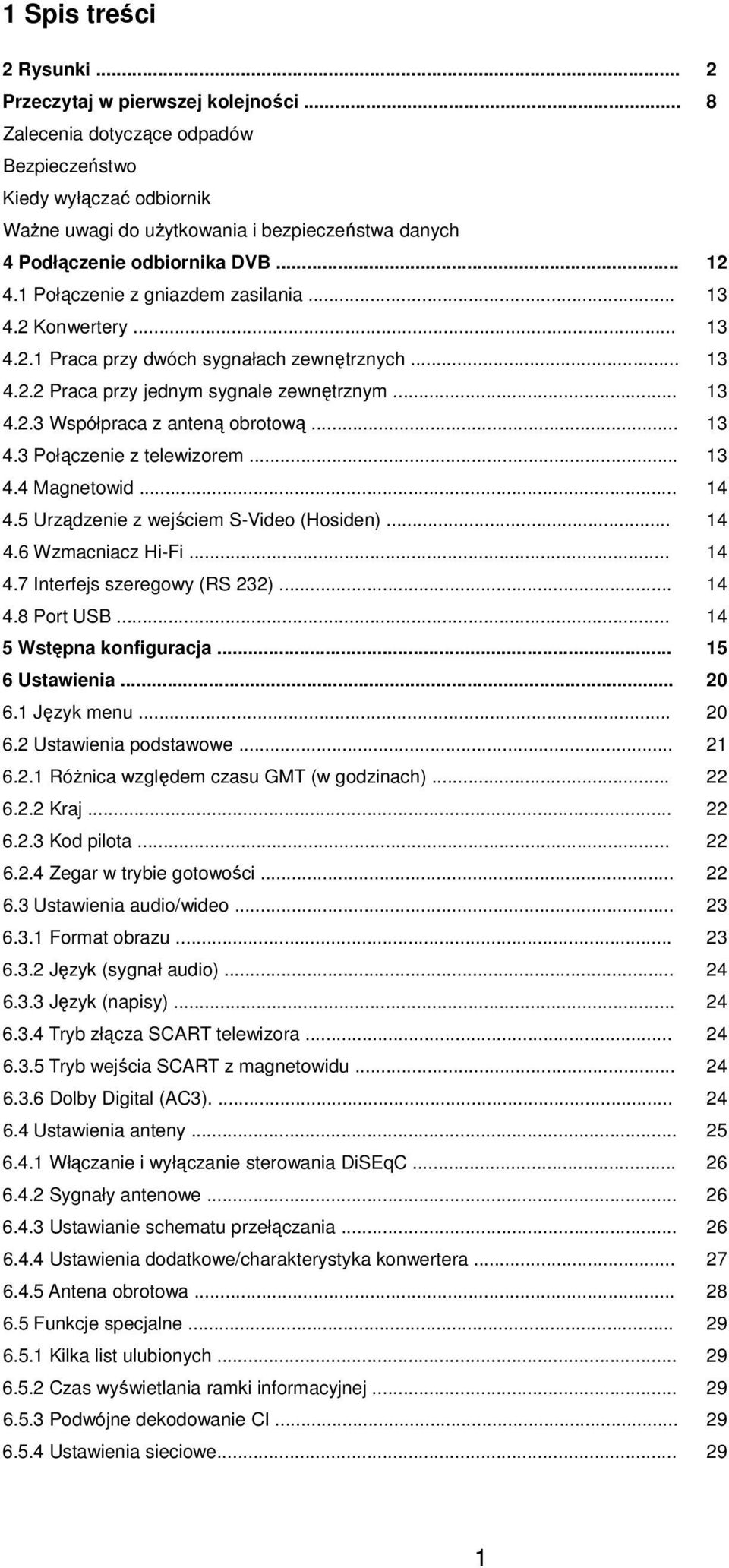 .. 13 4.2 Konwertery... 13 4.2.1 Praca przy dwóch sygnałach zewnętrznych... 13 4.2.2 Praca przy jednym sygnale zewnętrznym... 13 4.2.3 Współpraca z anteną obrotową... 13 4.3 Połączenie z telewizorem.