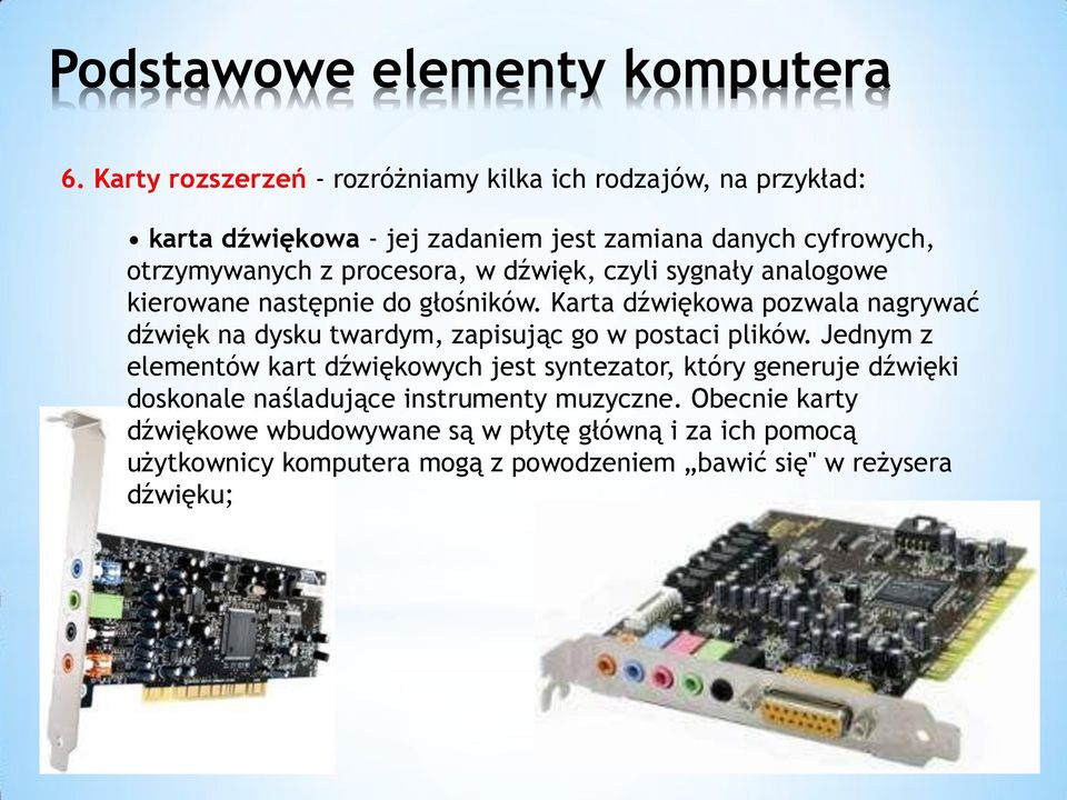 Karta dźwiękowa pozwala nagrywać dźwięk na dysku twardym, zapisując go w postaci plików.