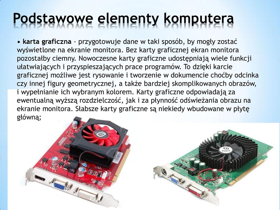 To dzięki karcie graficznej możliwe jest rysowanie i tworzenie w dokumencie choćby odcinka czy innej figury geometrycznej, a także bardziej skomplikowanych