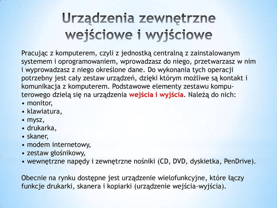 Podstawowe elementy zestawu komputerowego dzielą się na urządzenia wejścia i wyjścia.