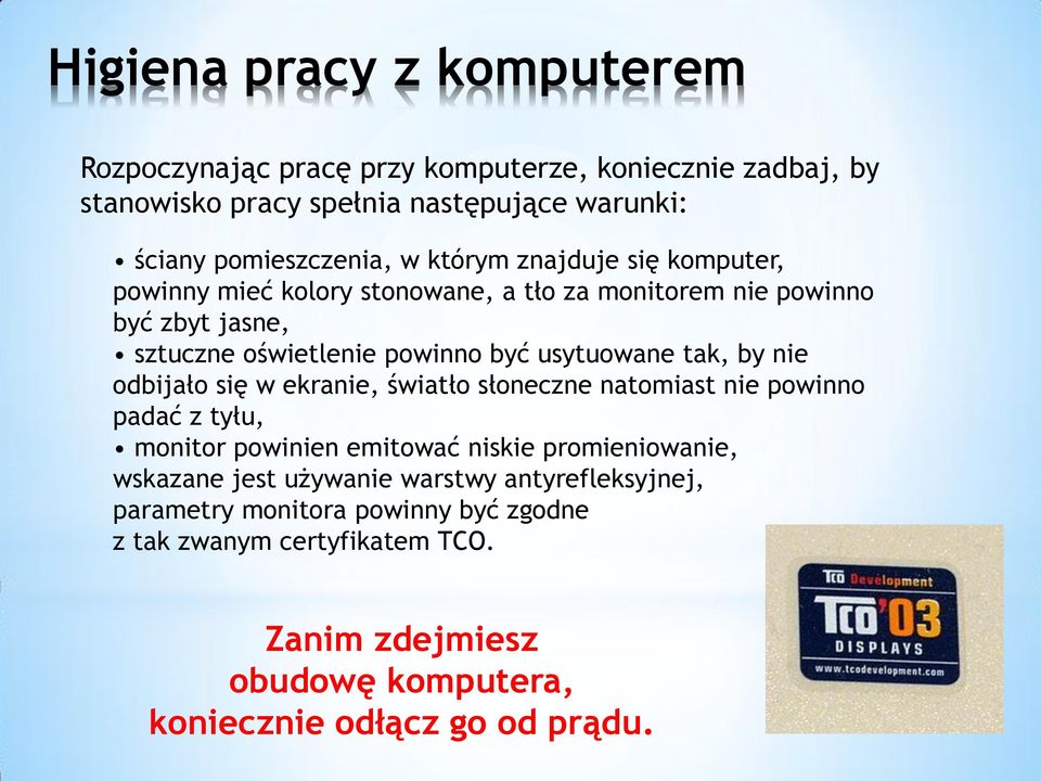 by nie odbijało się w ekranie, światło słoneczne natomiast nie powinno padać z tyłu, monitor powinien emitować niskie promieniowanie, wskazane jest używanie