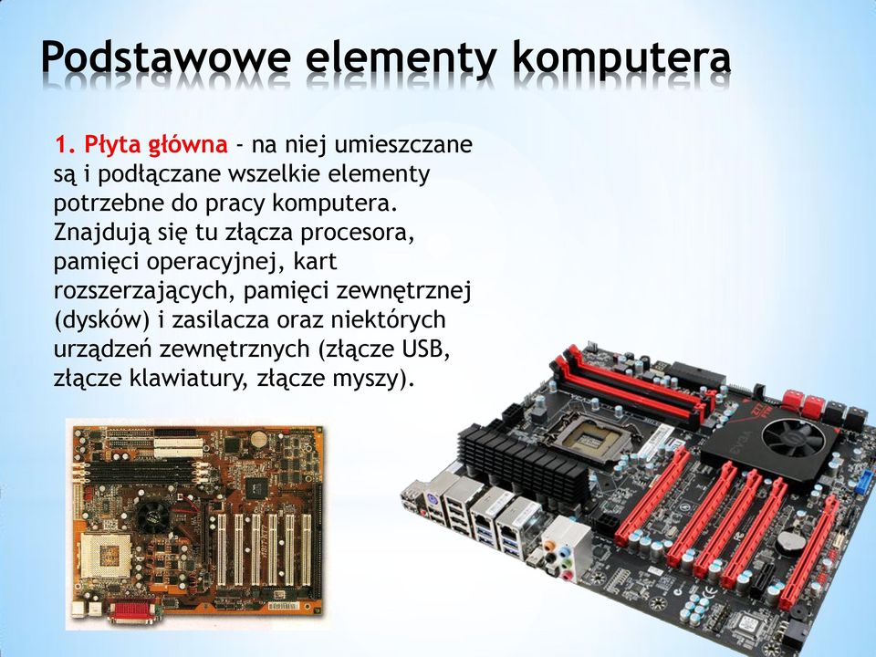 Znajdują się tu złącza procesora, pamięci operacyjnej, kart