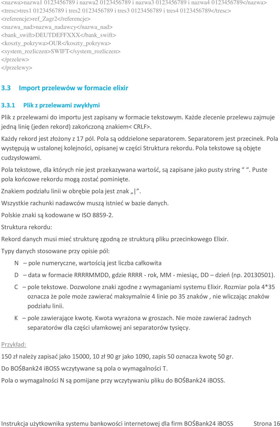 </przelewy> 3.3 Import przelewów w formacie elixir 3.3.1 Plik z przelewami zwykłymi Plik z przelewami do importu jest zapisany w formacie tekstowym.