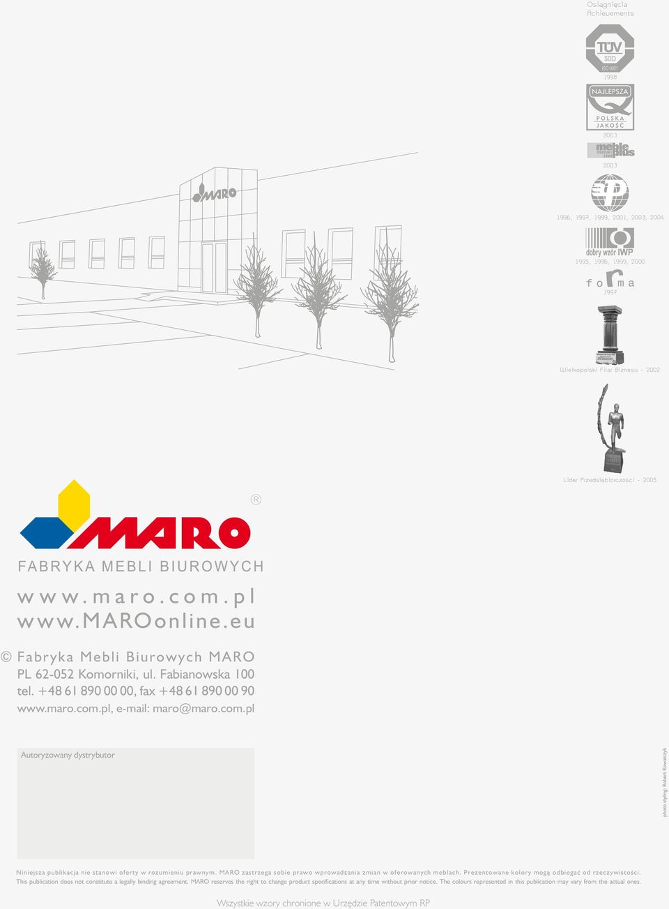 pl, e-mail: maro@maro.com.pl Autoryzowany dystrybutor Niniejsza publikacja nie stanowi oferty w rozumieniu prawnym. MARO zastrzega sobie prawo wprowadzania zmian w oferowanych meblach.