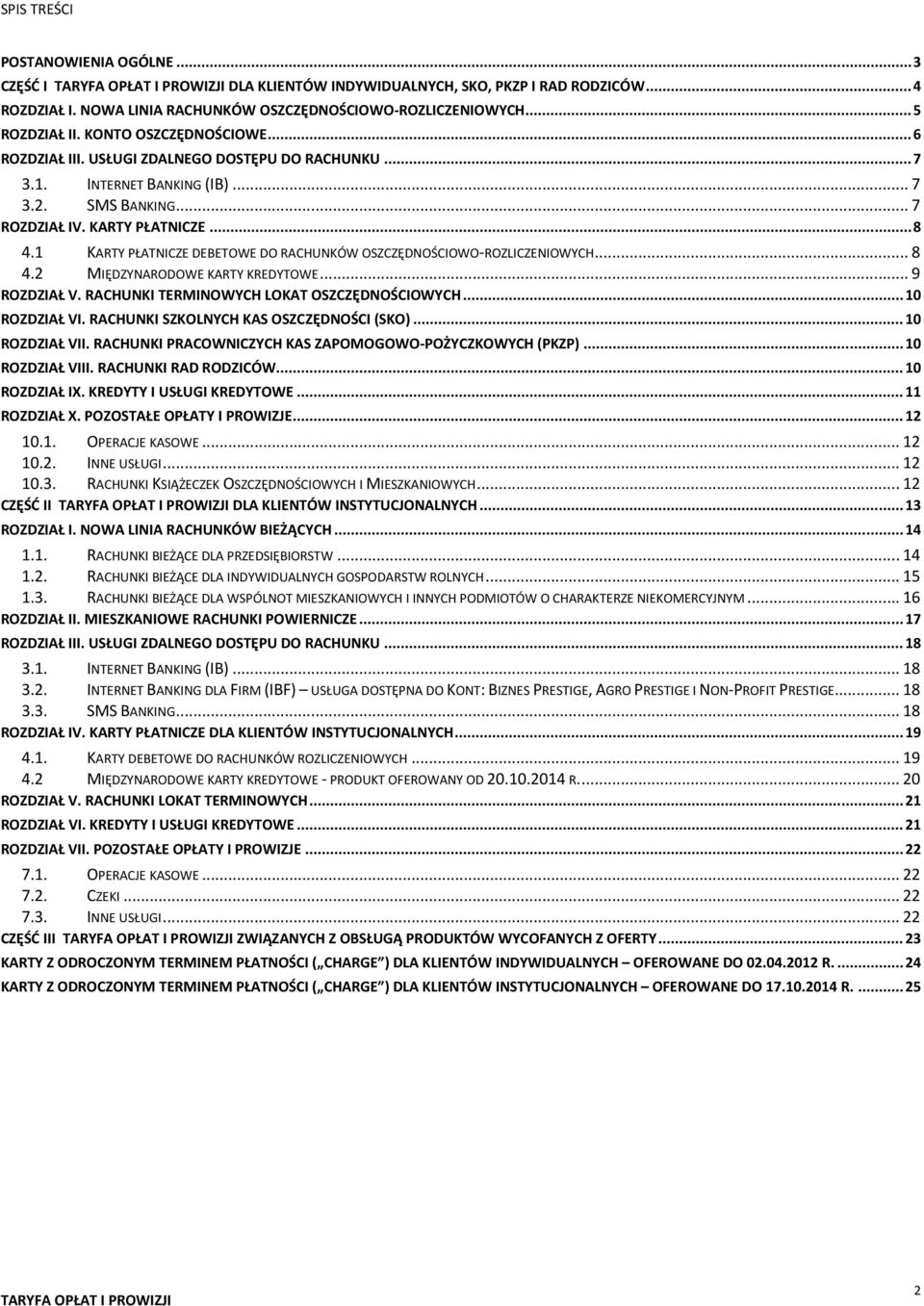 1 KARTY PŁATNICZE DEBETOWE DO RACHUNKÓW OSZCZĘDNOŚCIOWO-ROZLICZENIOWYCH... 8 4.2 MIĘDZYNARODOWE KARTY KREDYTOWE... 9 ROZDZIAŁ V. RACHUNKI TERMINOWYCH LOKAT OSZCZĘDNOŚCIOWYCH... 10 ROZDZIAŁ VI.