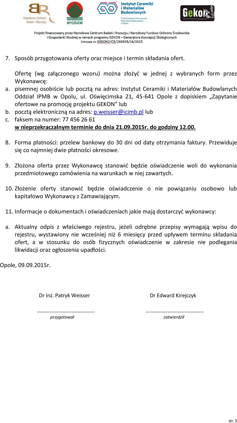 Oświęcimska 21, 45-641 Opole z dopiskiem Zapytanie ofertowe na promocję projektu GEKON lub b. pocztą elektroniczną na adres: p.weisser@icimb.pl lub c.