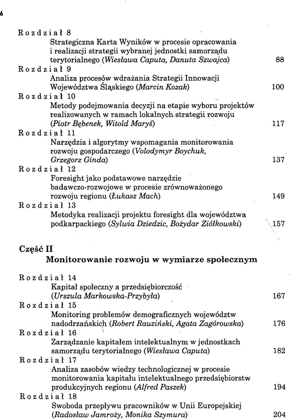 Bębenek, Witold Maryi) 117 Rozdział 11 Narzędzia i algorytmy wspomagania monitorowania rozwoju gospodarczego (Volodymyr Boychuk, Grzegorz Ginda) 137 Rozdział 12 Foresight jako podstawowe narzędzie