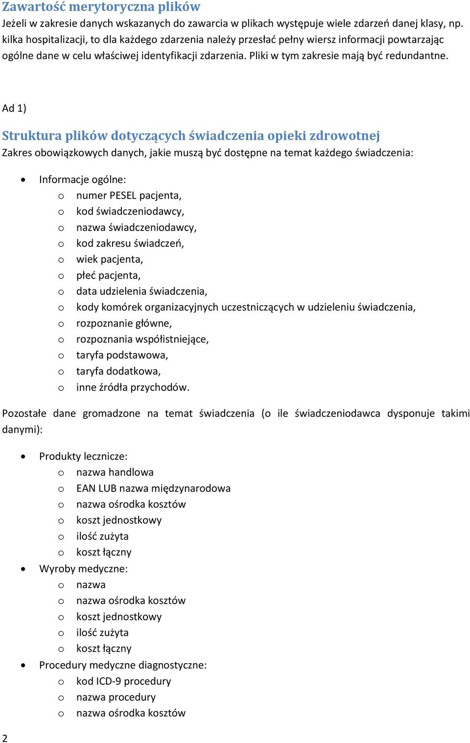 Ad 1) Struktura plików dotyczących świadczenia opieki zdrowotnej Zakres obowiązkowych danych, jakie muszą być dostępne na temat każdego świadczenia: Informacje ogólne: o numer PESEL pacjenta, o kod