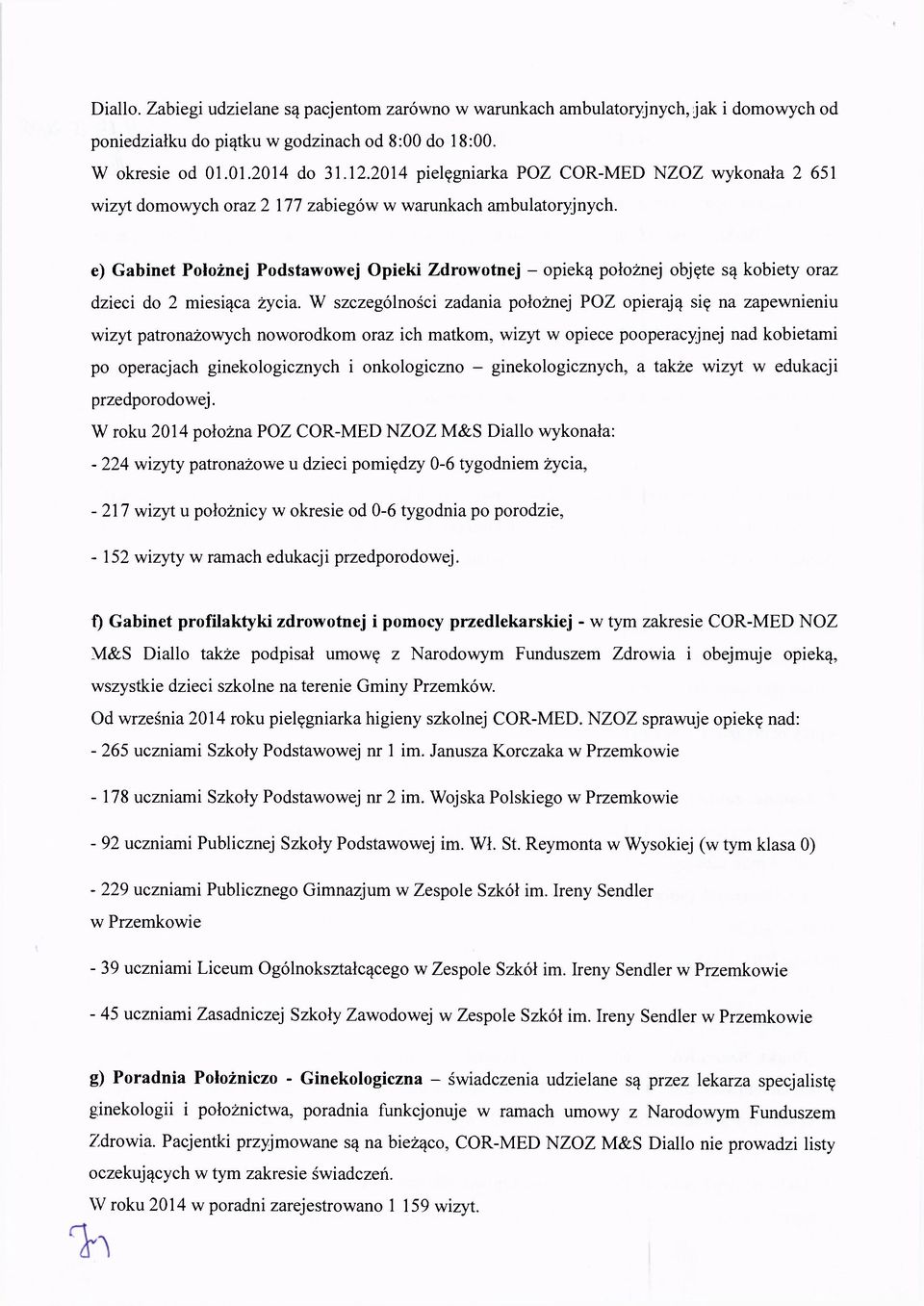 e) Gabinet Położnej Podstawowej Opieki Zdrowotnej - opieką położnej objęte są kobiety oraz dzieci do 2 miesiąca życia.