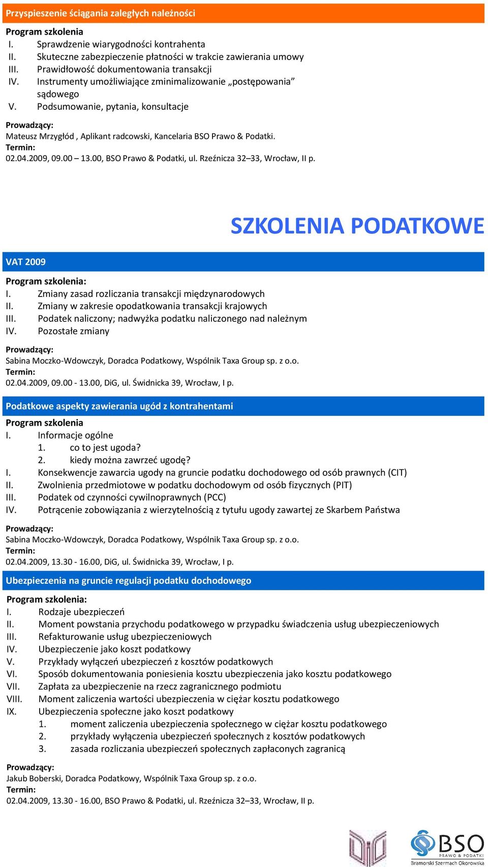 00, Prawo & Podatki, ul. Rzeźnicza 32 33,, II p. VAT 2009 : I. Zmiany zasad rozliczania transakcji międzynarodowych II. Zmiany w zakresie opodatkowania transakcji krajowych III.