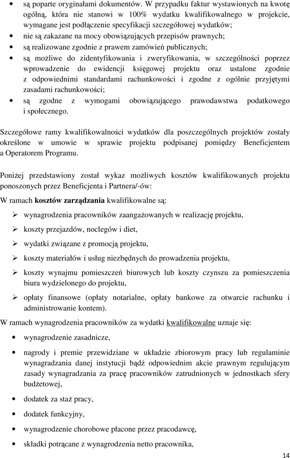 obowiązujących przepisów prawnych; są realizowane zgodnie z prawem zamówień publicznych; są moŝliwe do zidentyfikowania i zweryfikowania, w szczególności poprzez wprowadzenie do ewidencji księgowej