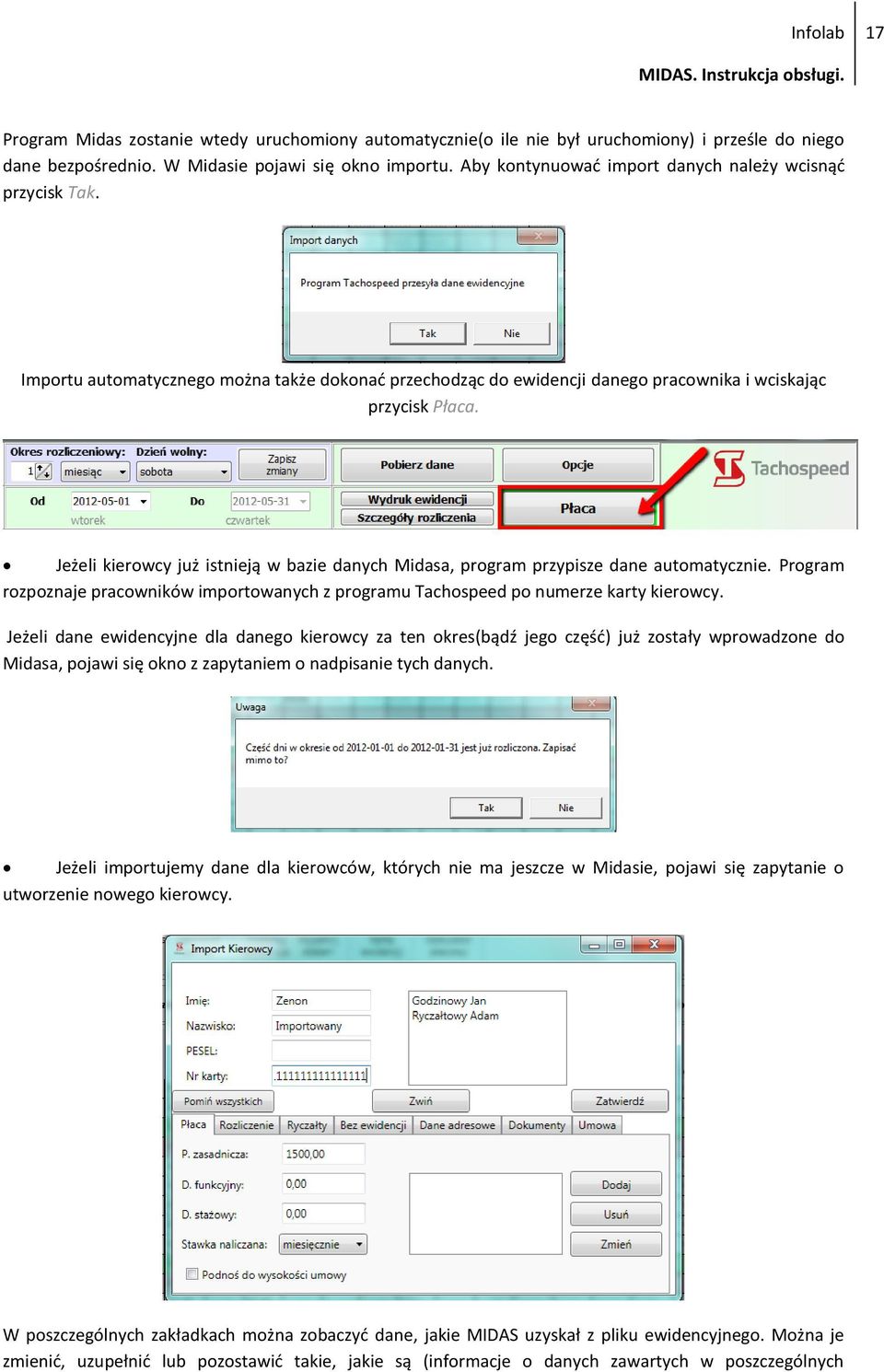 Jeżeli kierowcy już istnieją w bazie danych Midasa, program przypisze dane automatycznie. Program rozpoznaje pracowników importowanych z programu Tachospeed po numerze karty kierowcy.