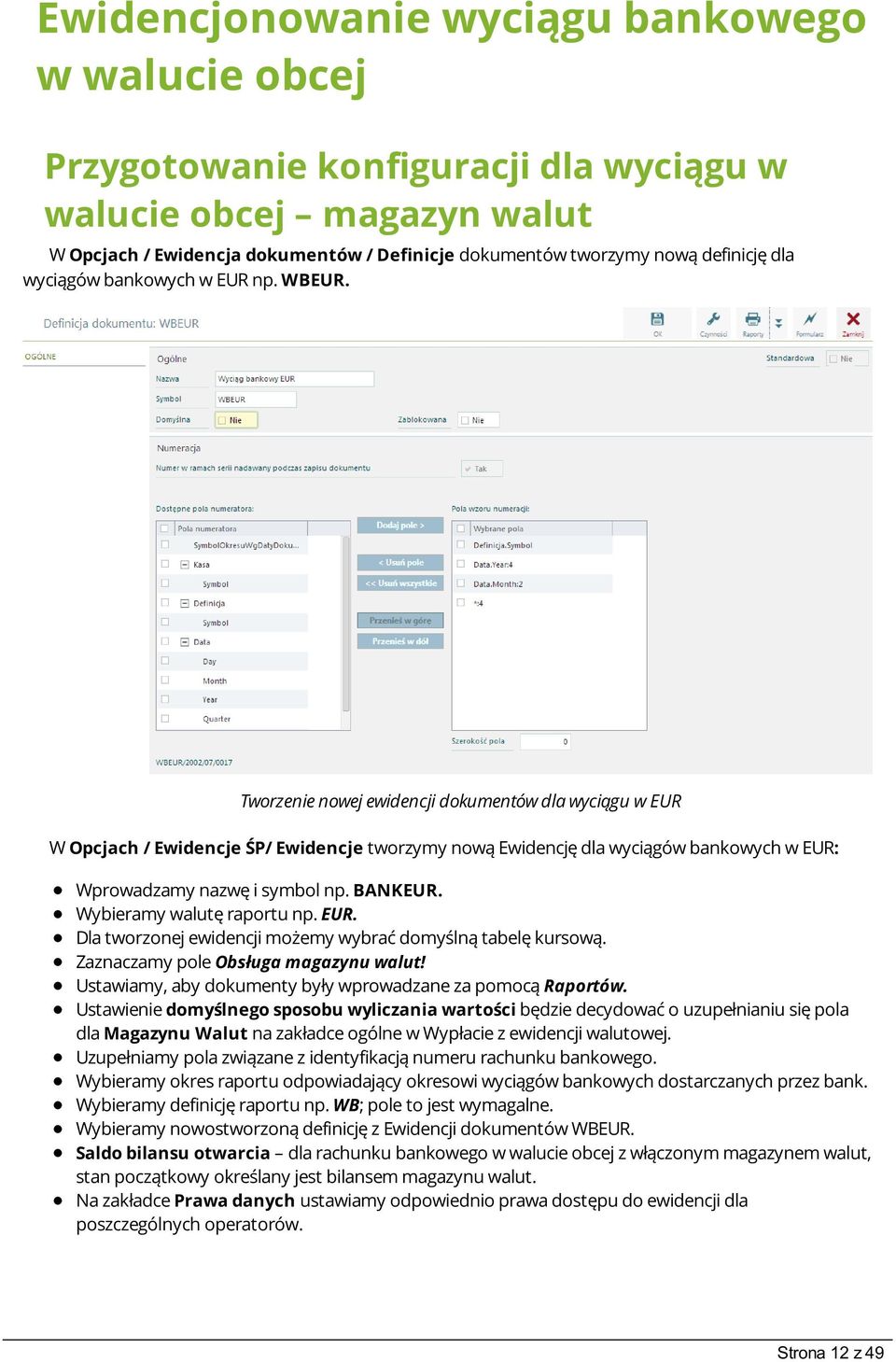 Tworzenie nowej ewidencji dokumentów dla wyciągu w EUR W Opcjach / Ewidencje ŚP/ Ewidencje tworzymy nową Ewidencję dla wyciągów bankowych w EUR: Wprowadzamy nazwę i symbol np. BANKEUR.