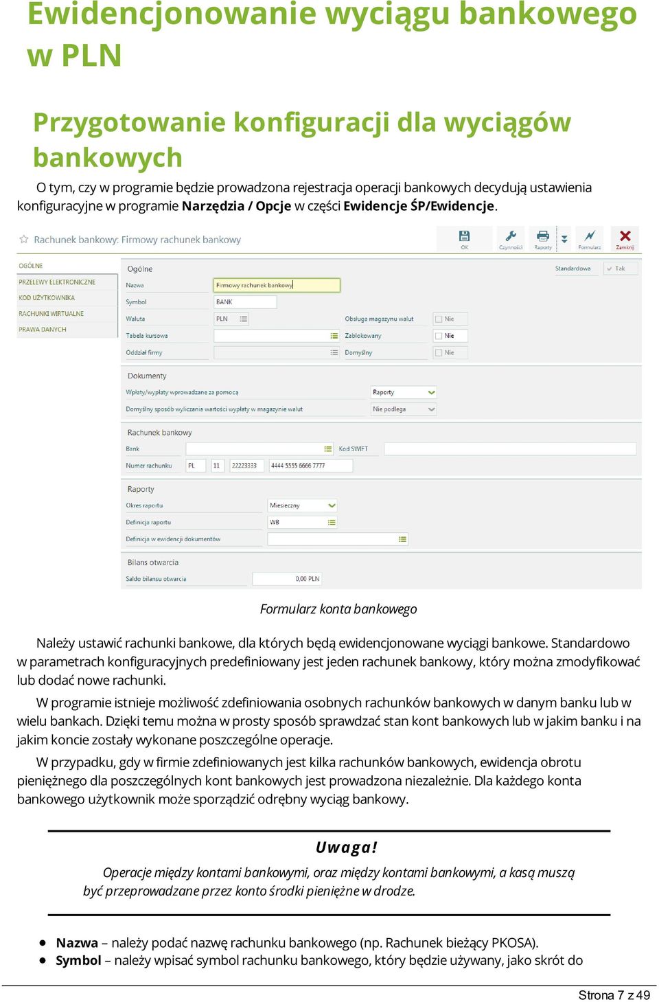 Standardowo w parametrach konfiguracyjnych predefiniowany jest jeden rachunek bankowy, który można zmodyfikować lub dodać nowe rachunki.