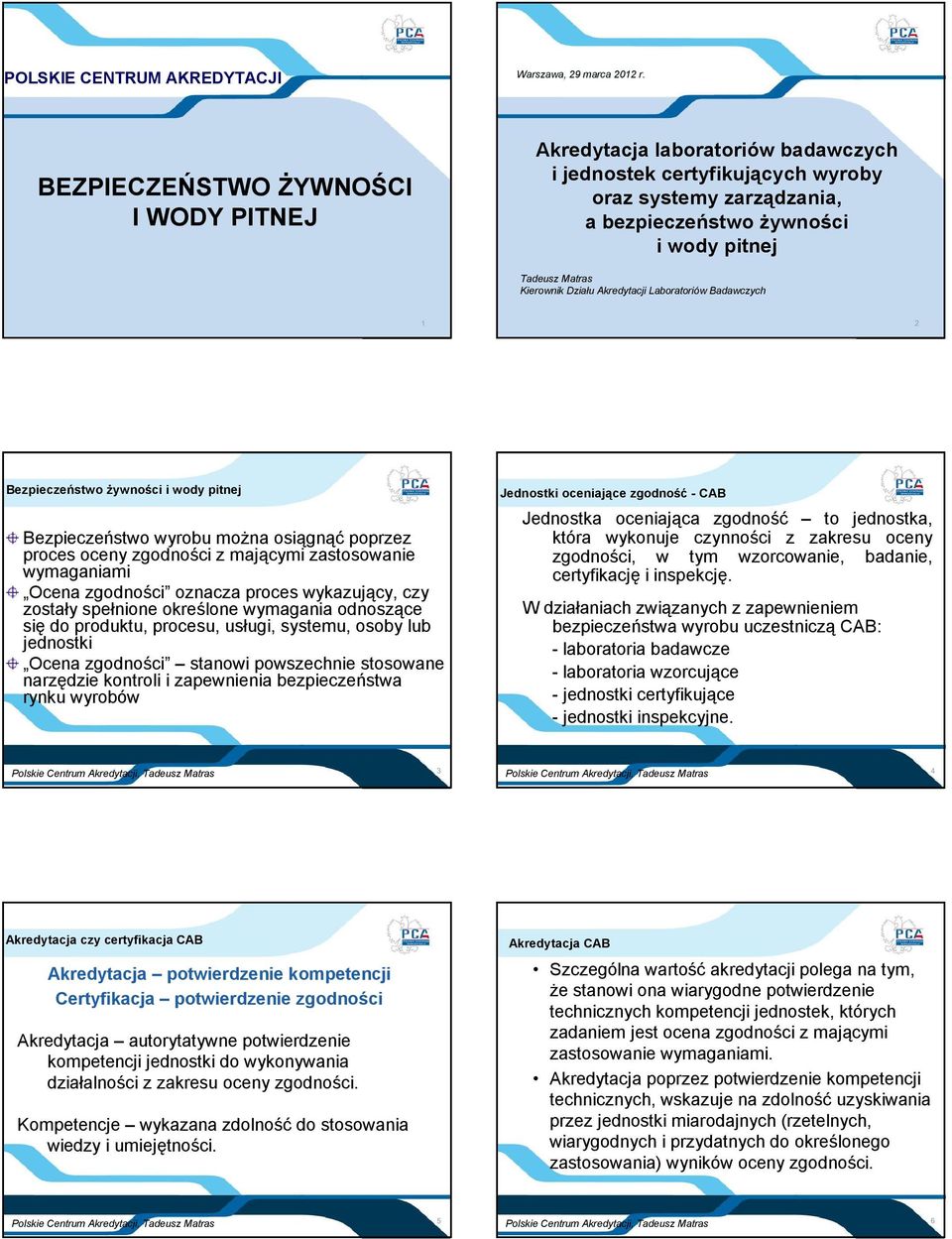 Działu Akredytacji Laboratoriów Badawczych 1 2 Bezpieczeństwo żywności i wody pitnej Bezpieczeństwo wyrobu można osiągnąć poprzez proces oceny zgodności z mającymi zastosowanie wymaganiami Ocena